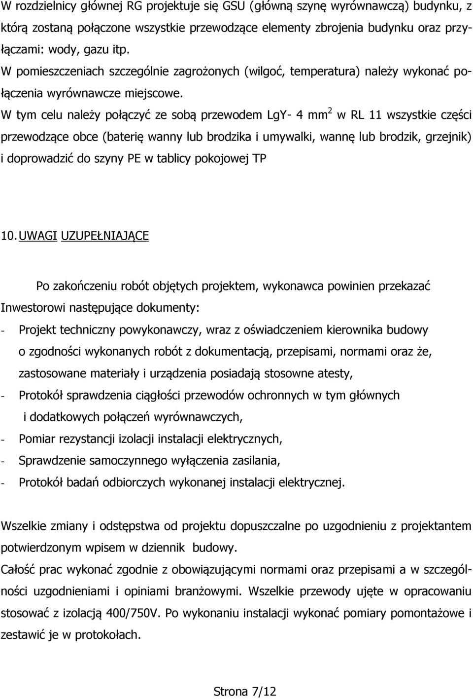 W tym celu należy połączyć ze sobą przewodem LgY- 4 mm 2 w RL 11 wszystkie części przewodzące obce (baterię wanny lub brodzika i umywalki, wannę lub brodzik, grzejnik) i doprowadzić do szyny PE w