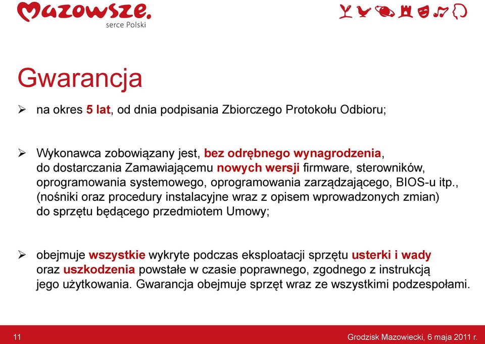 , (nośniki oraz procedury instalacyjne wraz z opisem wprowadzonych zmian) do sprzętu będącego przedmiotem Umowy; obejmuje wszystkie wykryte podczas