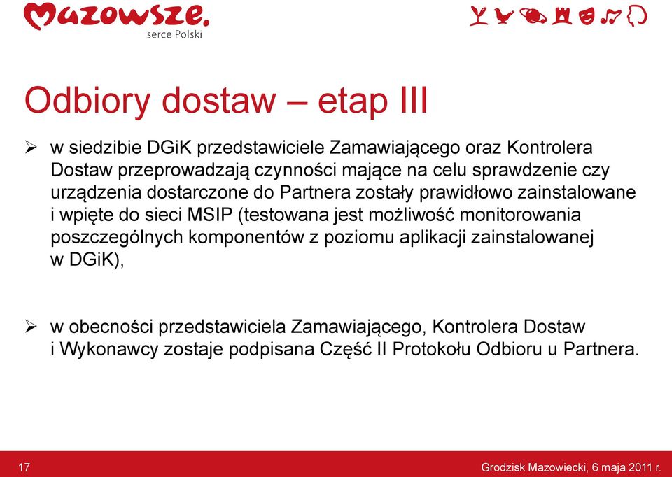 możliwość monitorowania poszczególnych komponentów z poziomu aplikacji zainstalowanej w DGiK), w obecności przedstawiciela