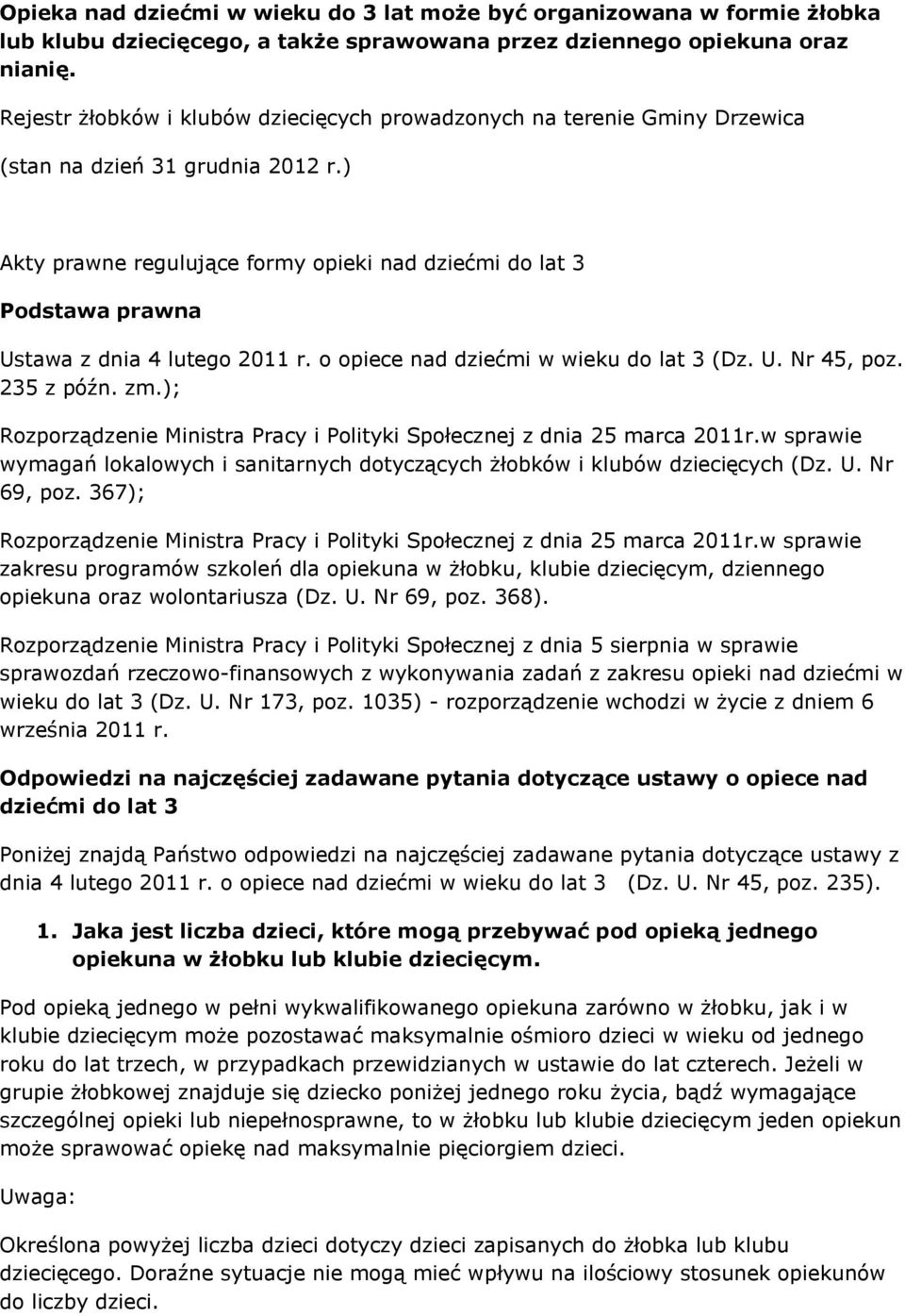 ) Akty prawne regulujące formy opieki nad dziećmi do lat 3 Podstawa prawna Ustawa z dnia 4 lutego 2011 r. o opiece nad dziećmi w wieku do lat 3 (Dz. U. Nr 45, poz. 235 z późn. zm.
