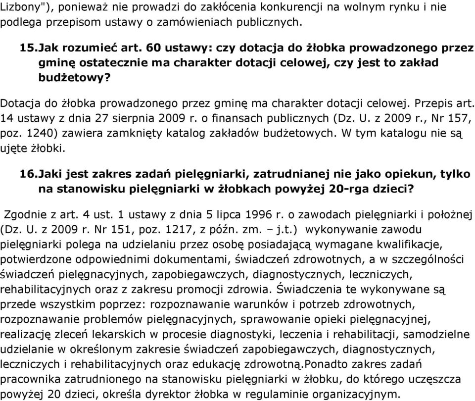 Dotacja do żłobka prowadzonego przez gminę ma charakter dotacji celowej. Przepis art. 14 ustawy z dnia 27 sierpnia 2009 r. o finansach publicznych (Dz. U. z 2009 r., Nr 157, poz.