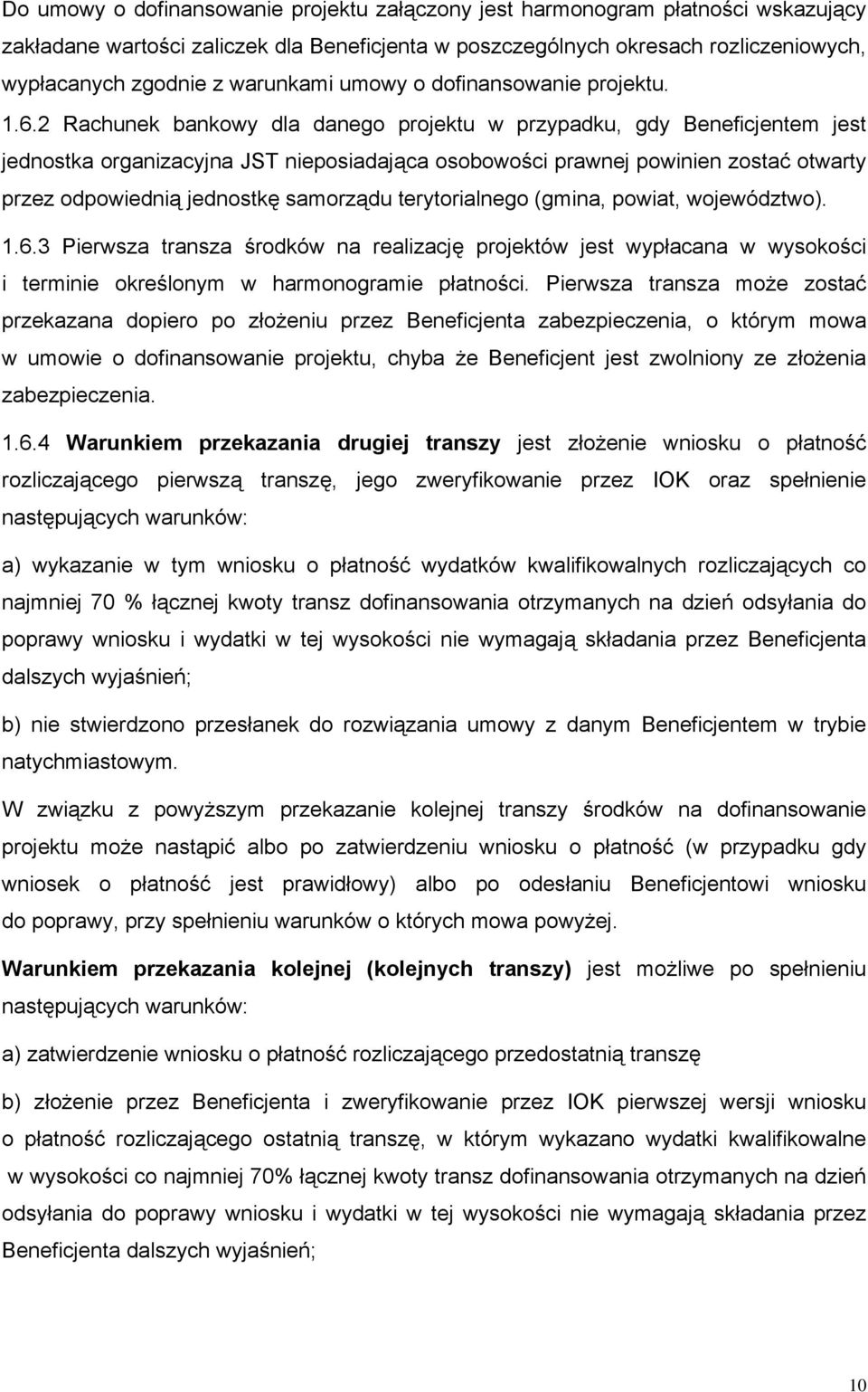 2 Rachunek bankowy dla danego projektu w przypadku, gdy Beneficjentem jest jednostka organizacyjna JST nieposiadająca osobowości prawnej powinien zostać otwarty przez odpowiednią jednostkę samorządu