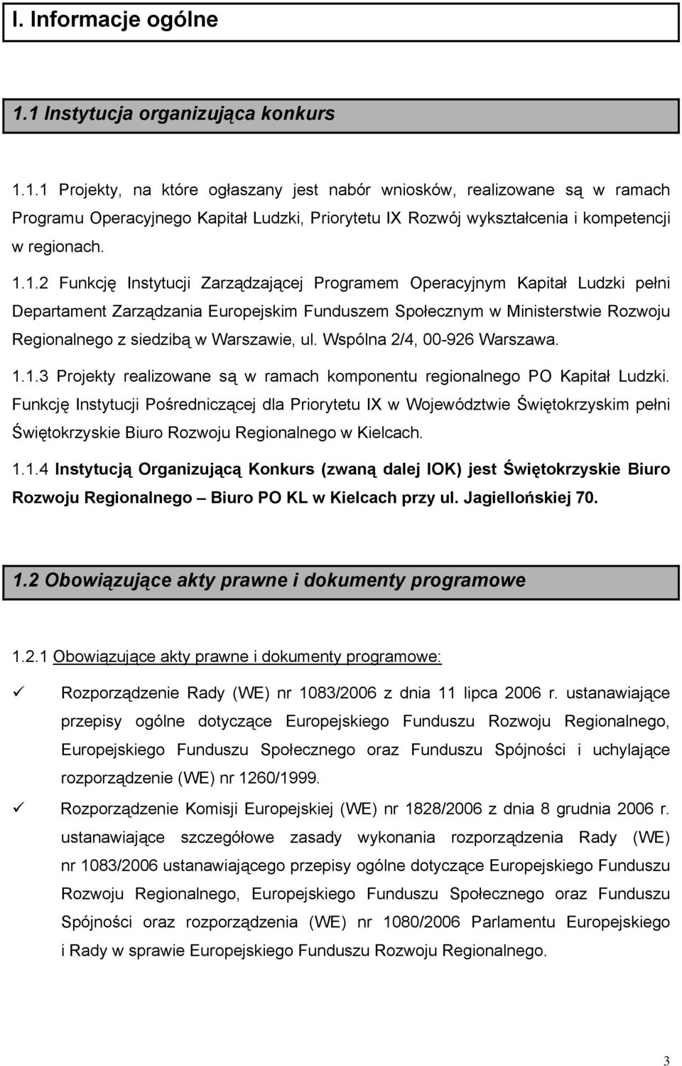 ul. Wspólna 2/4, 00-926 Warszawa. 1.1.3 Projekty realizowane są w ramach komponentu regionalnego PO Kapitał Ludzki.