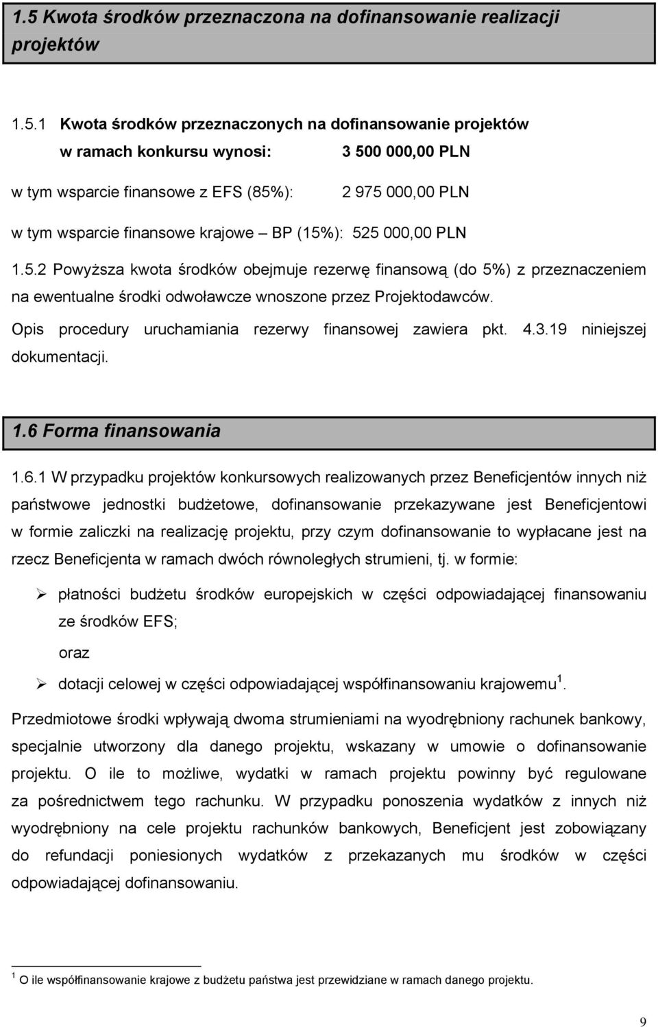 Opis procedury uruchamiania rezerwy finansowej zawiera pkt. 4.3.19 niniejszej dokumentacji. 1.6 