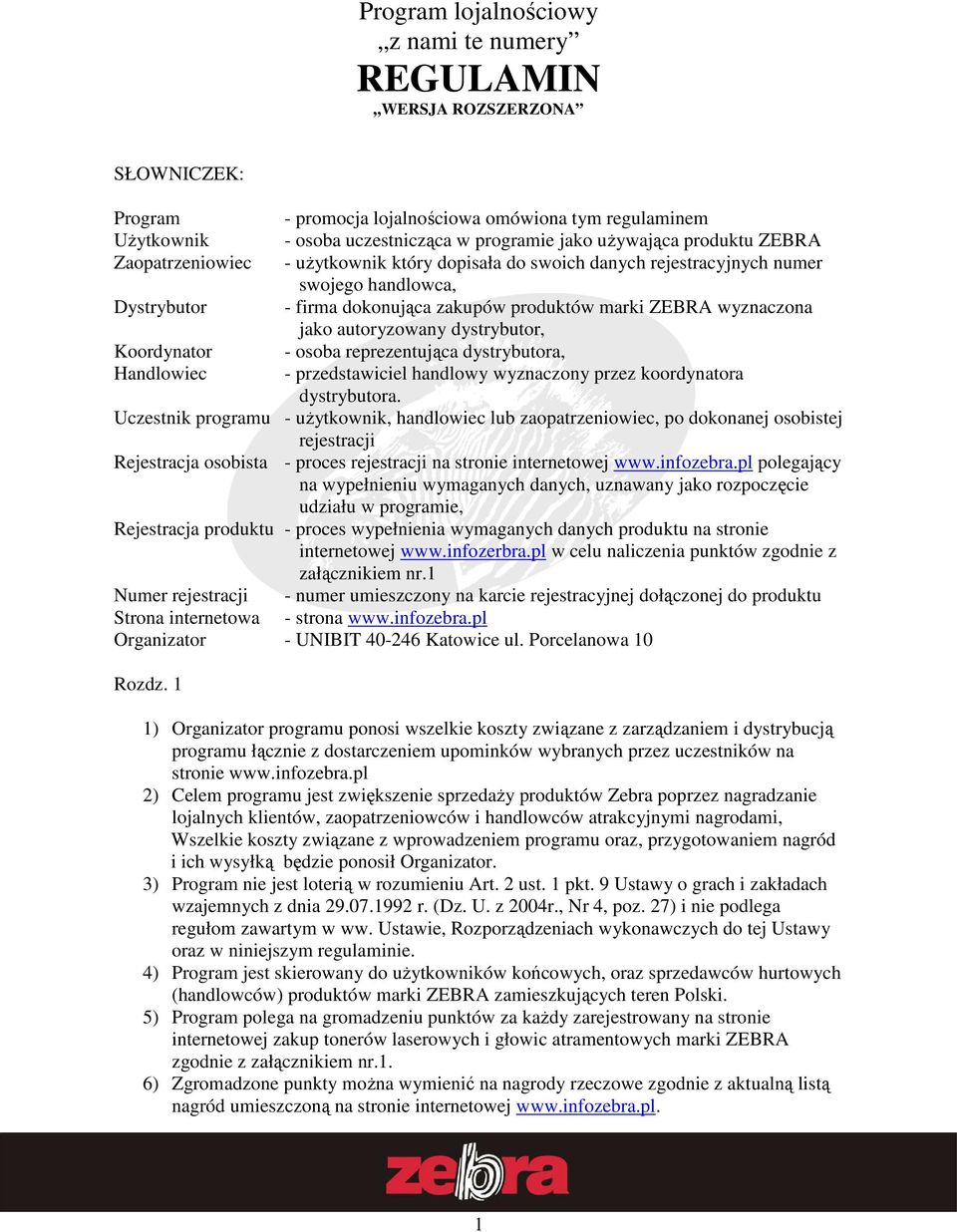 marki ZEBRA wyznaczona jako autoryzowany dystrybutor, - osoba reprezentująca dystrybutora, - przedstawiciel handlowy wyznaczony przez koordynatora dystrybutora.