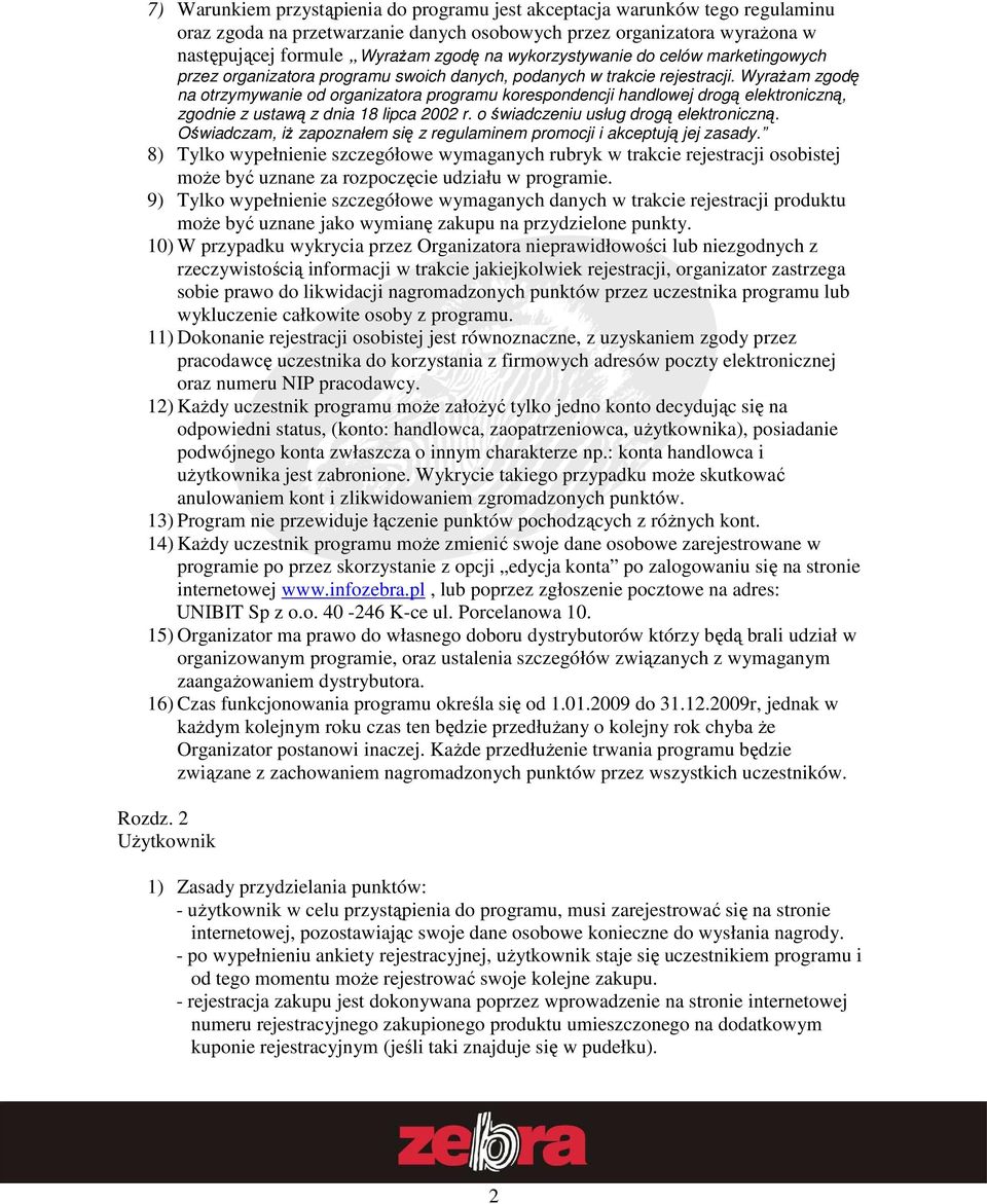 WyraŜam zgodę na otrzymywanie od organizatora programu korespondencji handlowej drogą elektroniczną, zgodnie z ustawą z dnia 18 lipca 2002 r. o świadczeniu usług drogą elektroniczną.