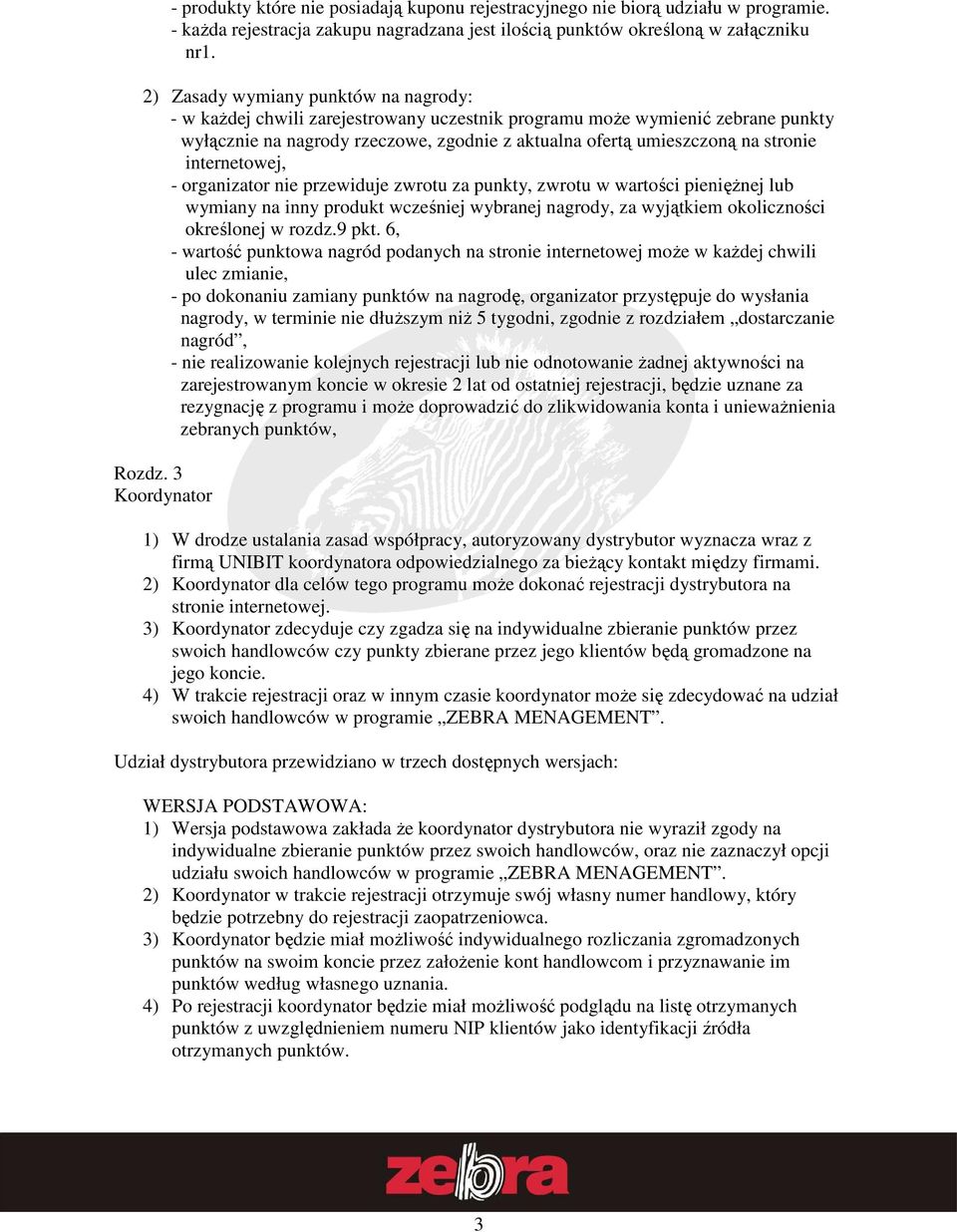 internetowej, - organizator nie przewiduje zwrotu za punkty, zwrotu w wartości pienięŝnej lub wymiany na inny produkt wcześniej wybranej nagrody, za wyjątkiem okoliczności określonej w rozdz.9 pkt.