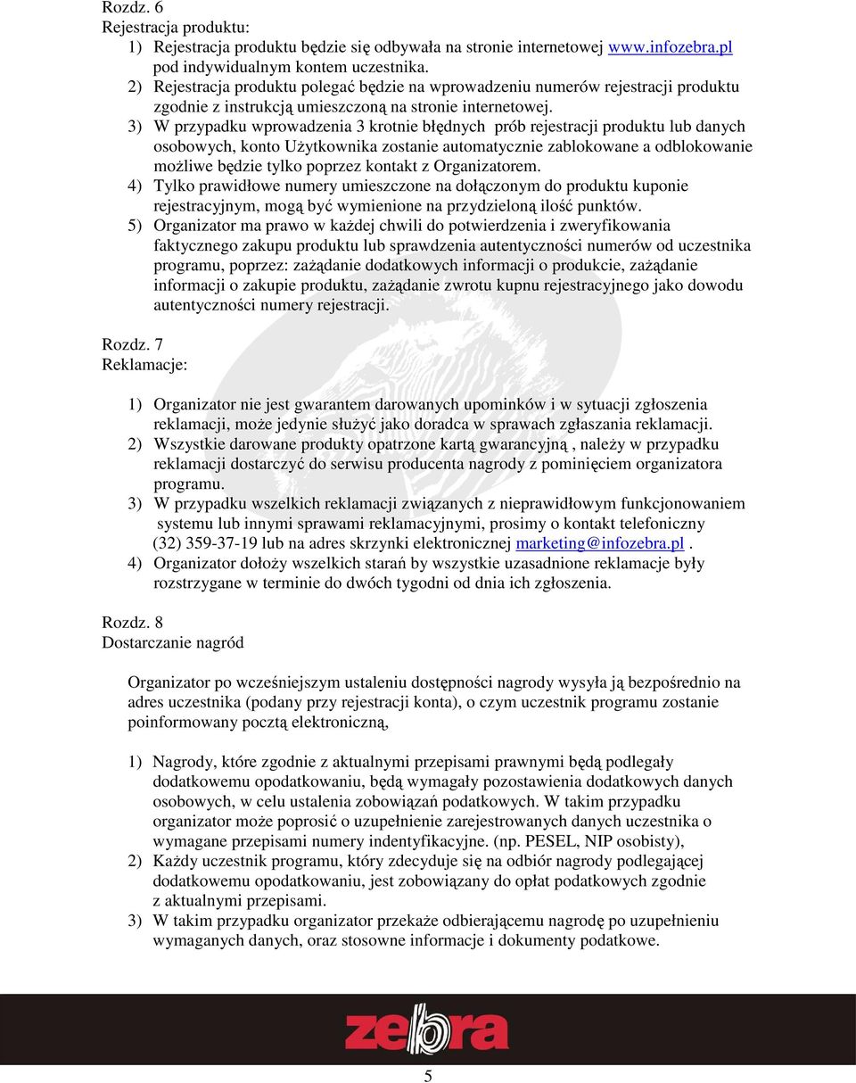 3) W przypadku wprowadzenia 3 krotnie błędnych prób rejestracji produktu lub danych osobowych, konto UŜytkownika zostanie automatycznie zablokowane a odblokowanie moŝliwe będzie tylko poprzez kontakt