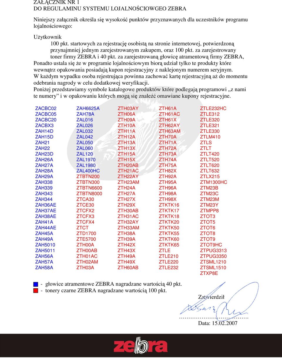 za zarejestrowaną głowicę atramentową firmy ZEBRA, Ponadto ustala się Ŝe w programie lojalnościowym biorą udział tylko te produkty które wewnątrz opakowania posiadają kupon rejestracyjny z naklejonym