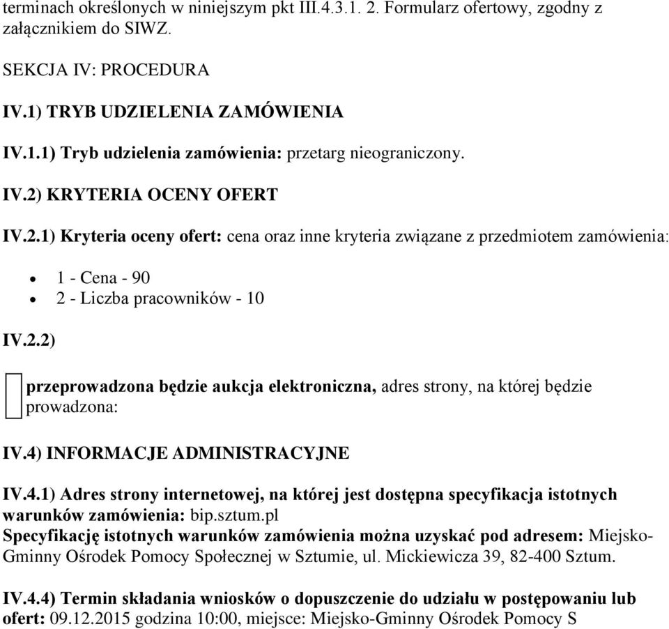 4) INFORMACJE ADMINISTRACYJNE IV.4.1) Adres strony internetowej, na której jest dostępna specyfikacja istotnych warunków zamówienia: bip.sztum.