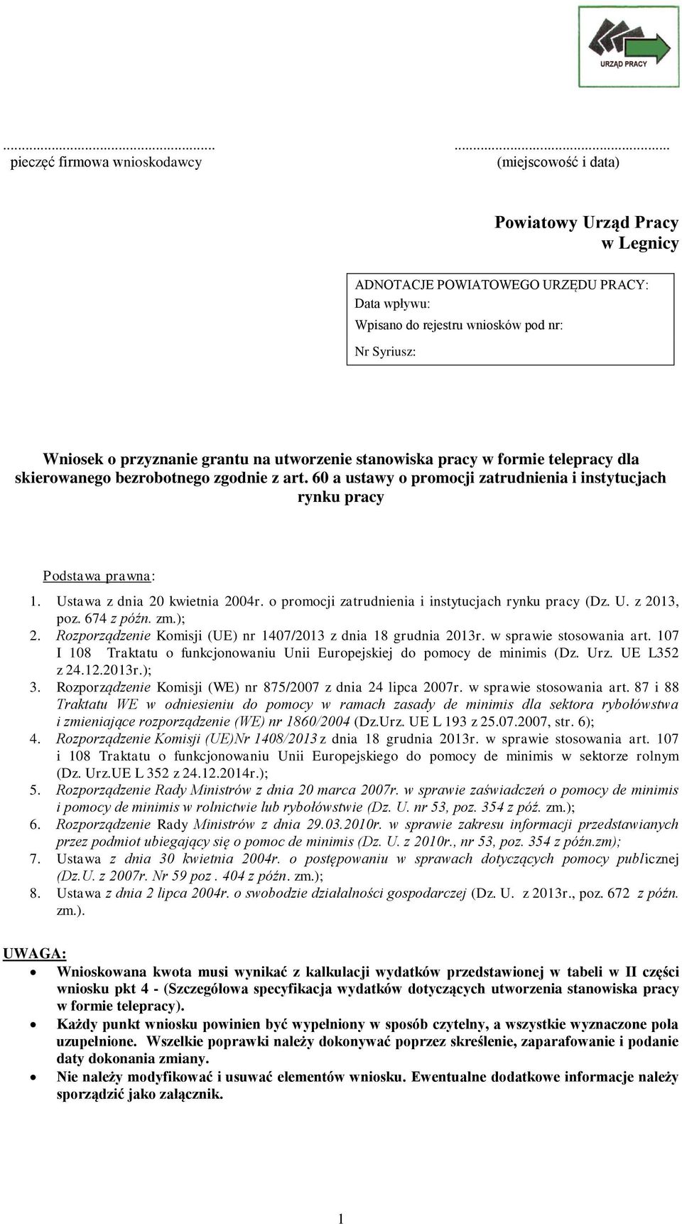 Ustawa z dnia 20 kwietnia 2004r. o promocji zatrudnia i instytucjach rynku pracy (Dz. U. z 2013, poz. 674 z późn. zm.); 2. Rozporządze Komisji (UE) nr 1407/2013 z dnia 18 grudnia 2013r.