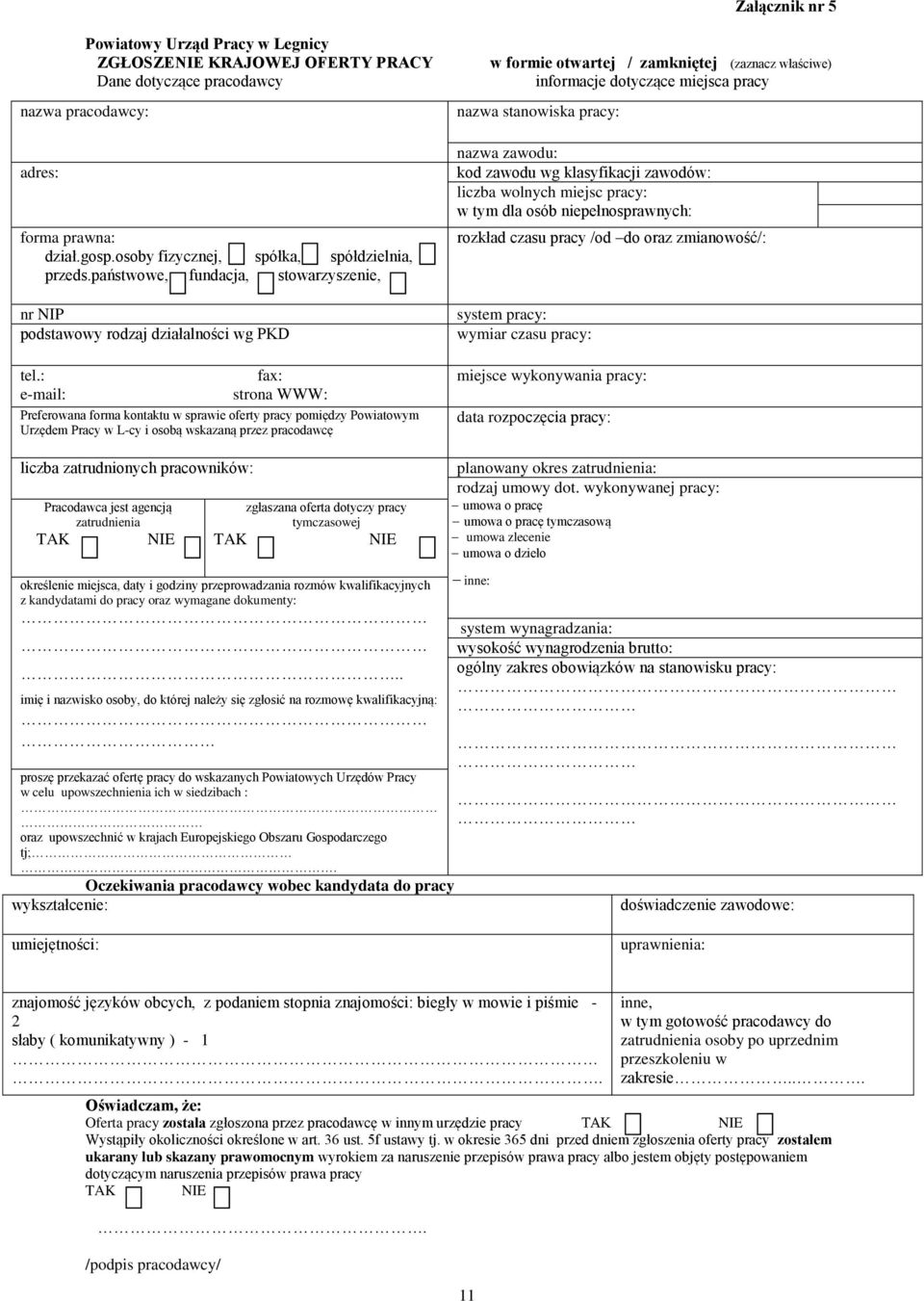 : fax: e-mail: strona WWW: Preferowana forma kontu w sprawie oferty pracy pomiędzy Powiatowym Urzędem Pracy w L-cy i osobą wskazaną przez pracodawcę liczba zatrudnionych pracowników: Pracodawca jest
