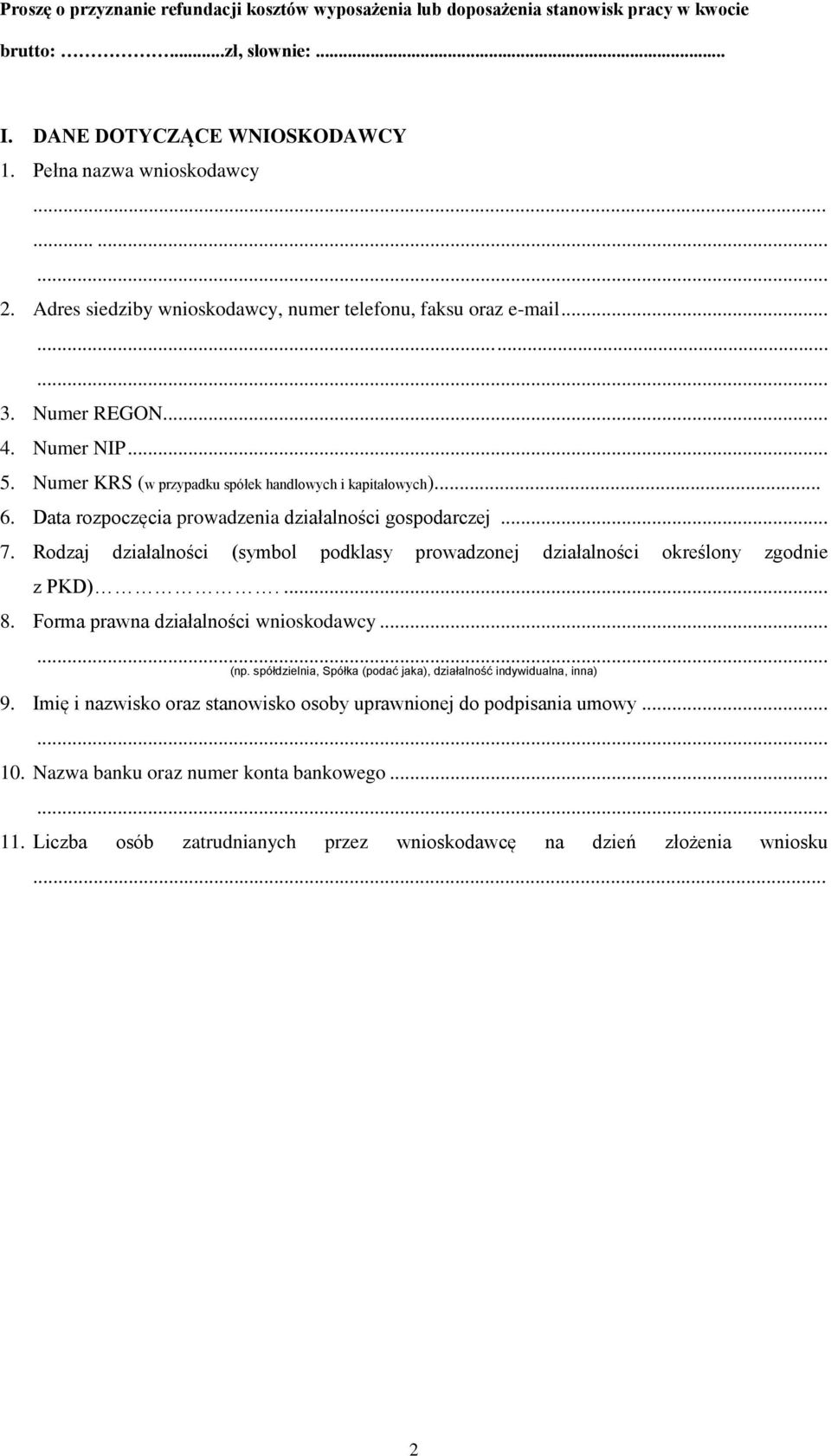 Data rozpoczęcia prowadzenia działalności gospodarczej... 7. Rodzaj działalności (symbol podklasy prowadzonej działalności określony zgod z PKD).... 8. Forma prawna działalności wnioskodawcy...... (np.