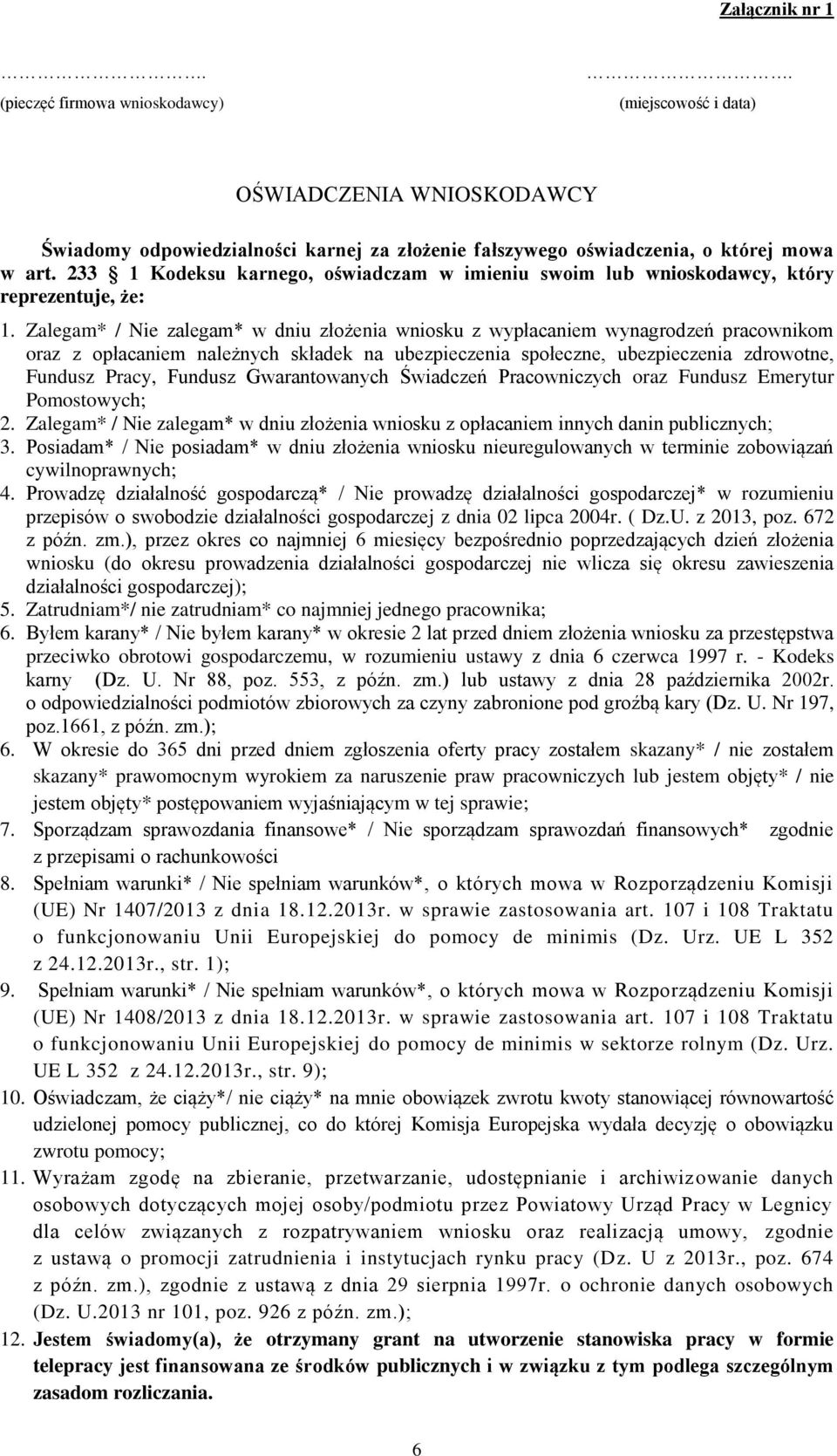 Zalegam* / Nie zalegam* w dniu złożenia wniosku z wypłacam wynagrodzeń pracownikom oraz z opłacam należnych składek na ubezpieczenia społeczne, ubezpieczenia zdrowotne, Fundusz Pracy, Fundusz