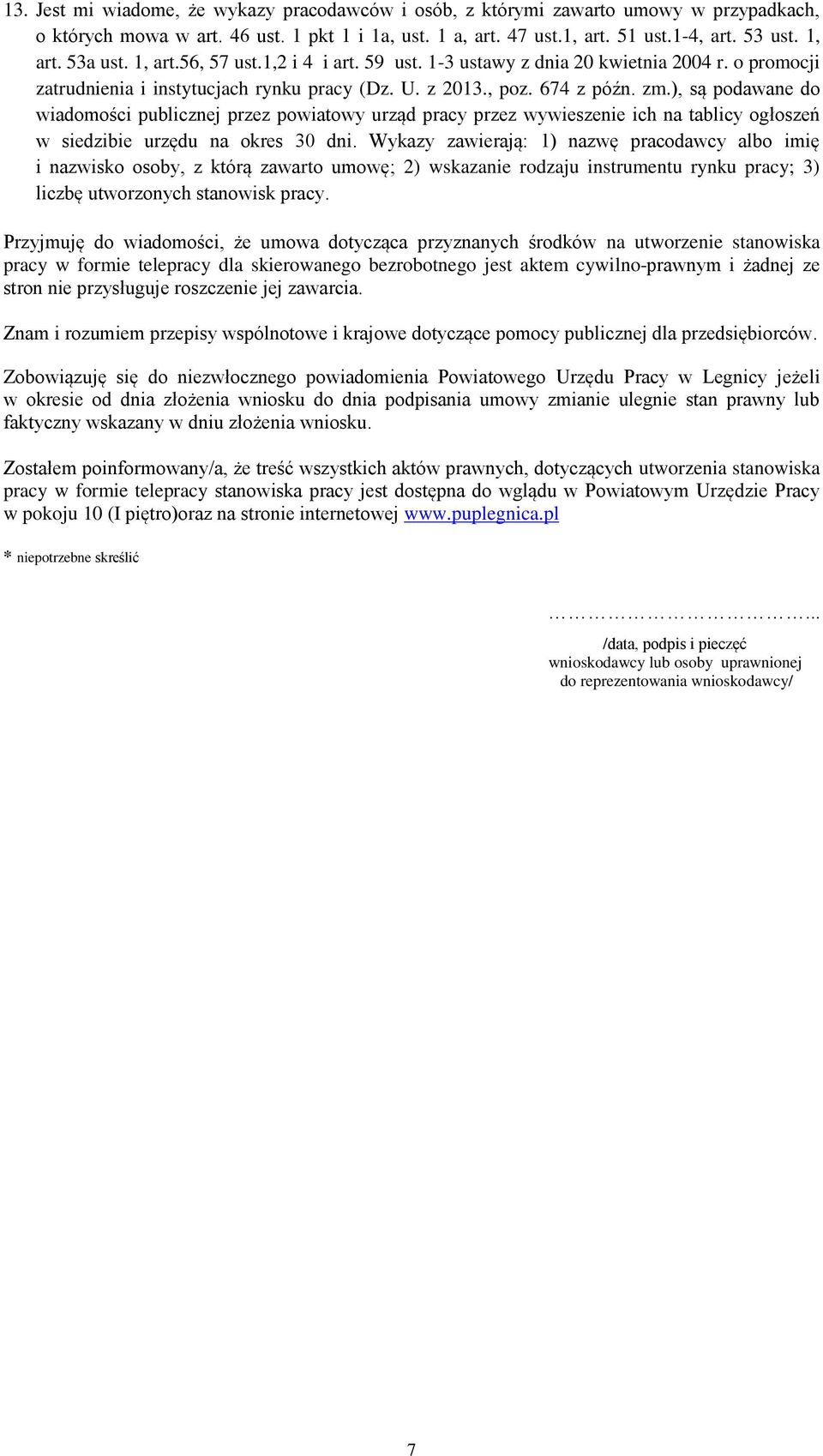 ), są podawane do wiadomości publicznej przez powiatowy urząd pracy przez wywiesze ich na tablicy ogłoszeń w siedzibie urzędu na okres 30 dni.