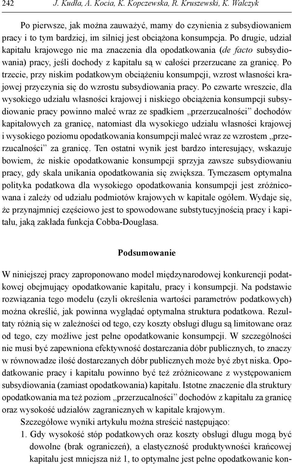 Po trzeie, przy nisim podatowym obiążeniu onsumpji, wzrost własnośi rajowej przyzynia się do wzrostu subsydiowania pray.