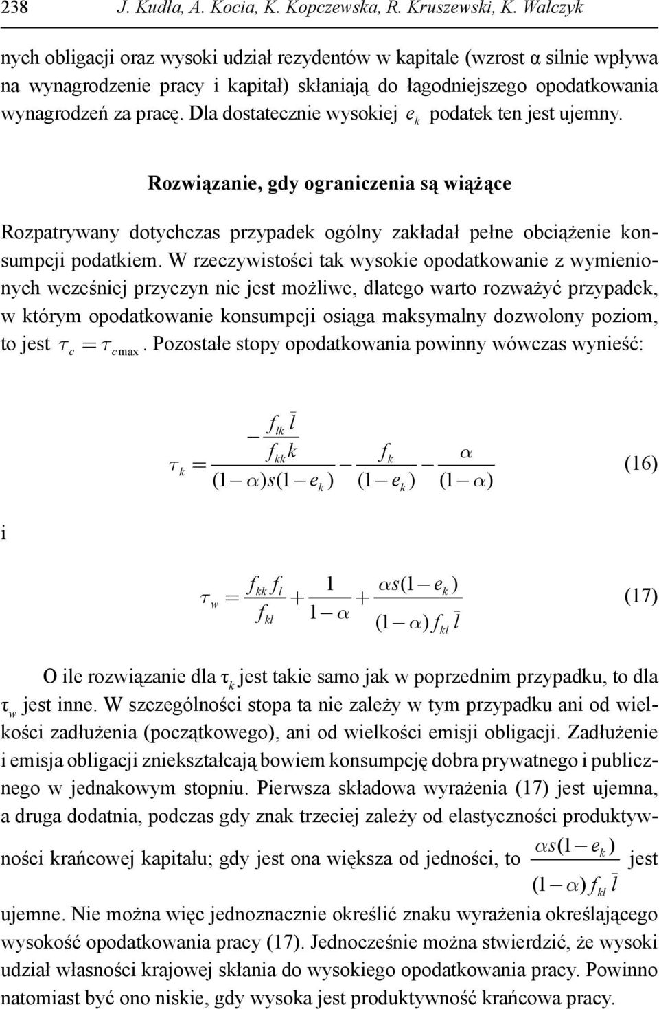 Dla dostateznie wysoiej e podate ten jest ujemny. Rozwiązanie, gdy ogranizenia są wiążąe Rozpatrywany dotyhzas przypade ogólny załadał pełne obiążenie onsumpji podatiem.