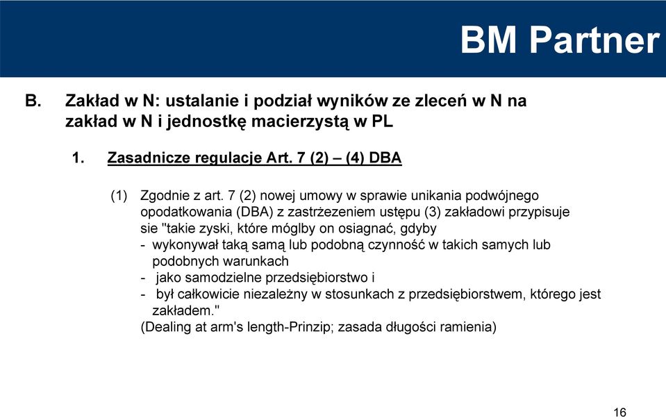 7 (2) nowej umowy w sprawie unikania podwójnego opodatkowania (DBA) z zastrżezeniem ustępu (3) zakładowi przypisuje sie "takie zyski, które móglby on