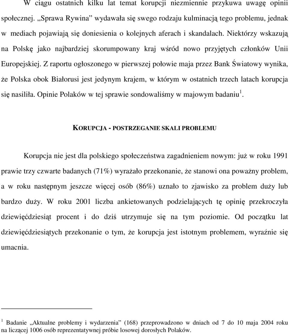 Niektórzy wskazują na Polskę jako najbardziej skorumpowany kraj wśród nowo przyjętych członków Unii Europejskiej.