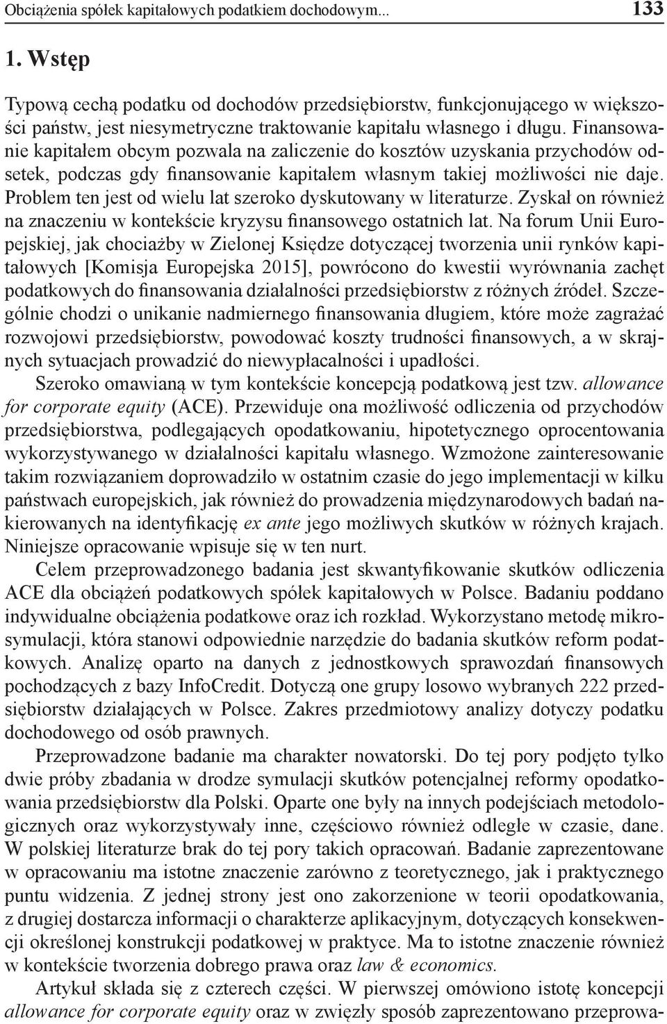Finansowanie kapitałem obcym pozwala na zaliczenie do kosztów uzyskania przychodów odsetek, podczas gdy finansowanie kapitałem własnym takiej możliwości nie daje.