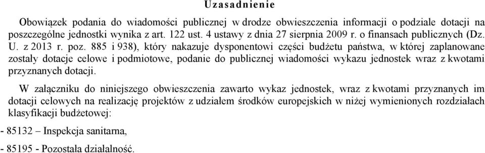 885 i 938), który nakazuje dysponentowi części budżetu państwa, w której zaplanowane zostały dotacje celowe i podmiotowe, podanie do publicznej wiadomości wykazu jednostek wraz z