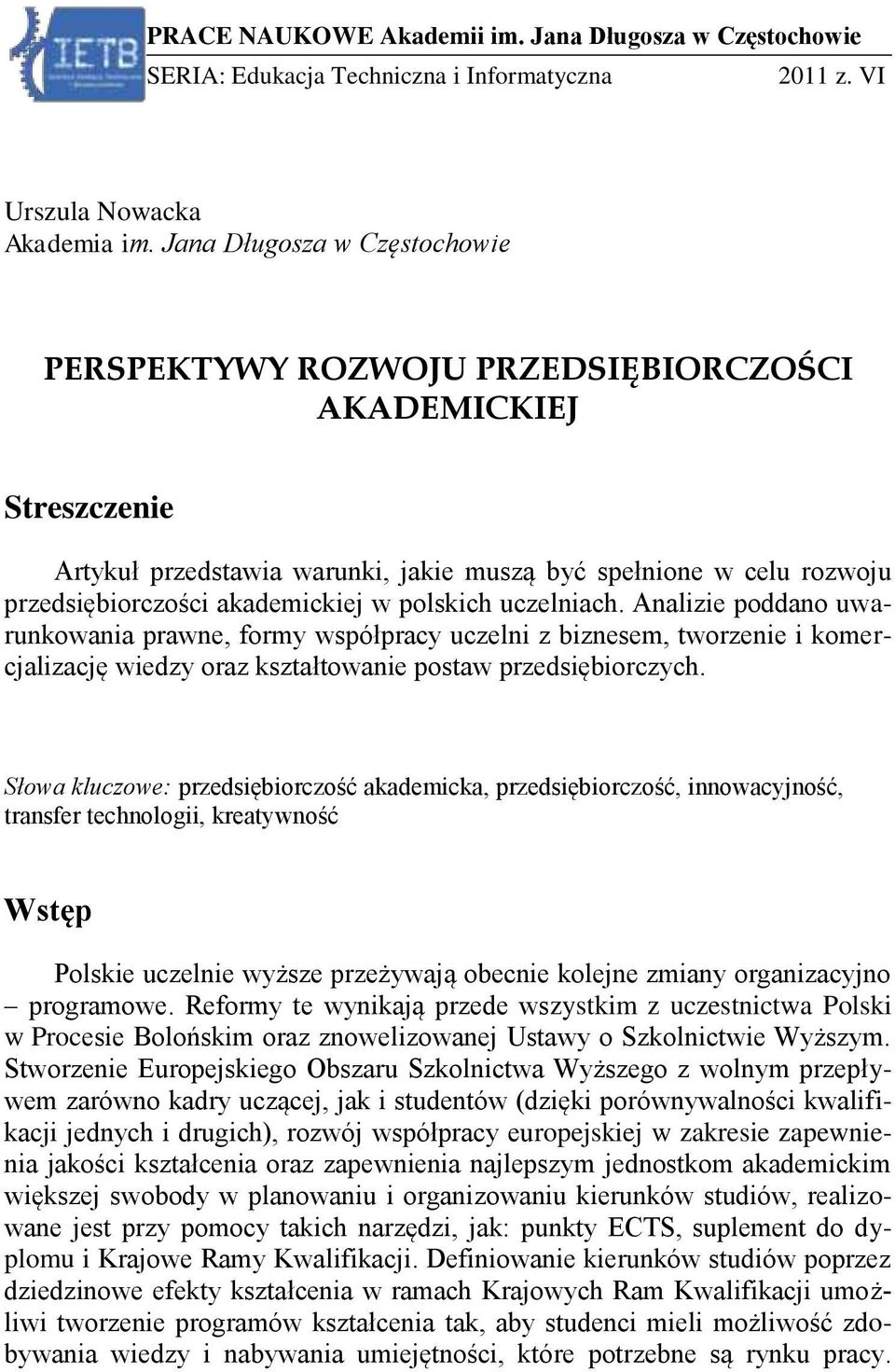 polskich uczelniach. Analizie poddano uwarunkowania prawne, formy współpracy uczelni z biznesem, tworzenie i komercjalizację wiedzy oraz kształtowanie postaw przedsiębiorczych.