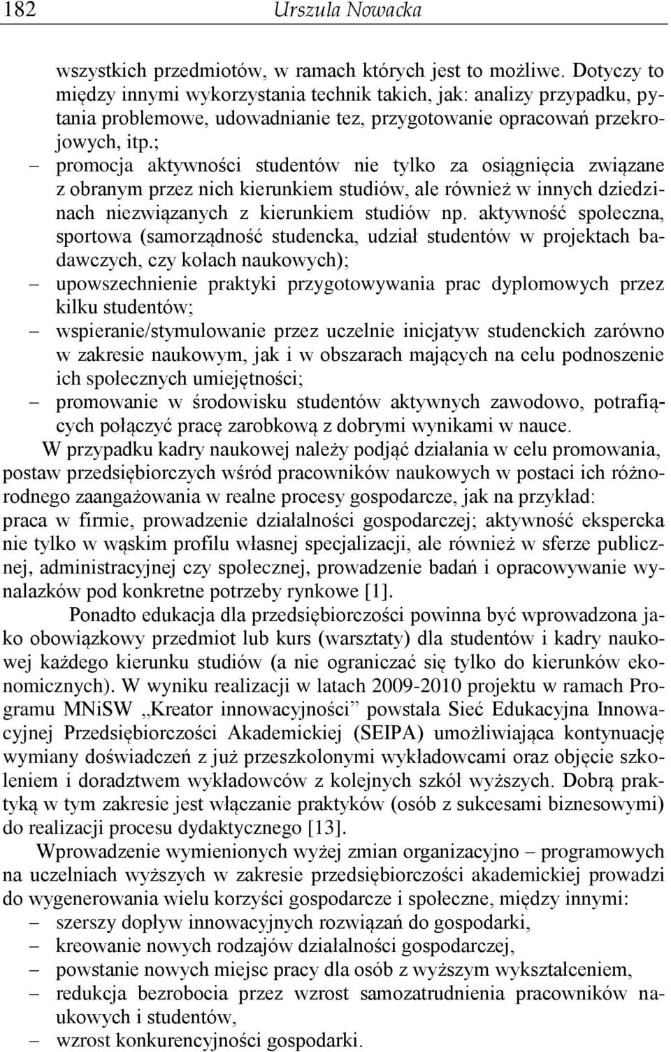 ; promocja aktywności studentów nie tylko za osiągnięcia związane z obranym przez nich kierunkiem studiów, ale również w innych dziedzinach niezwiązanych z kierunkiem studiów np.