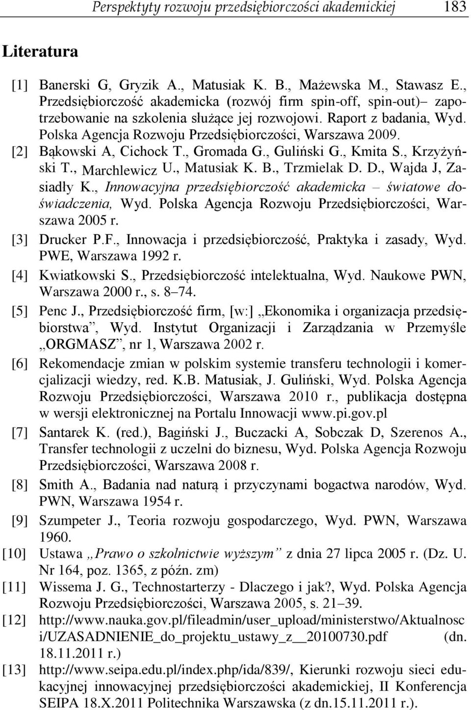 [2] Bąkowski A, Cichock T., Gromada G., Guliński G., Kmita S., Krzyżyński T., Marchlewicz U., Matusiak K. B., Trzmielak D. D., Wajda J, Zasiadły K.