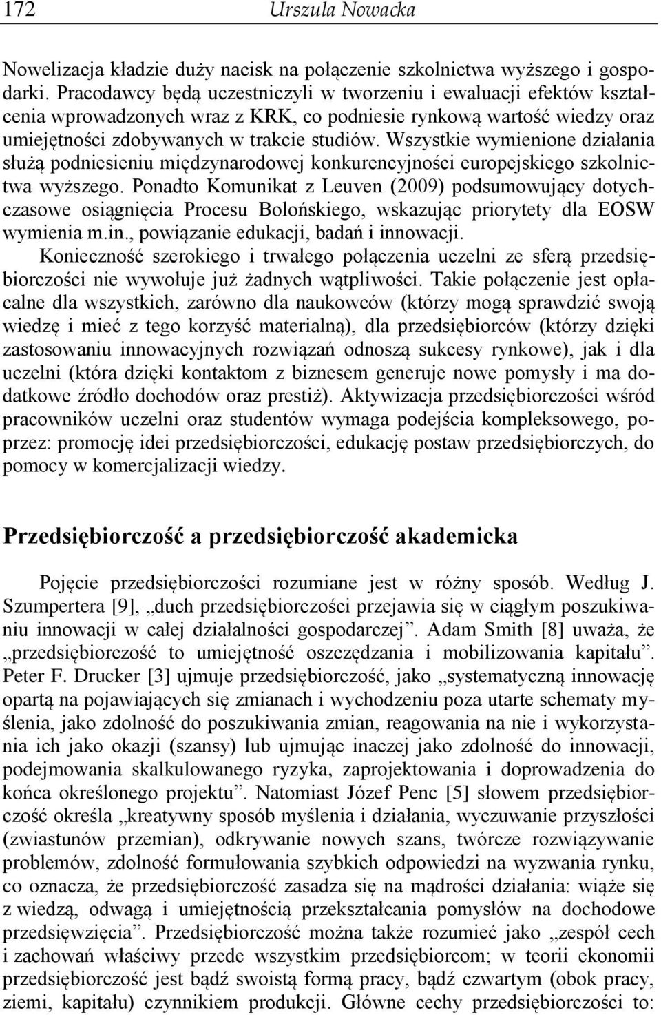 Wszystkie wymienione działania służą podniesieniu międzynarodowej konkurencyjności europejskiego szkolnictwa wyższego.