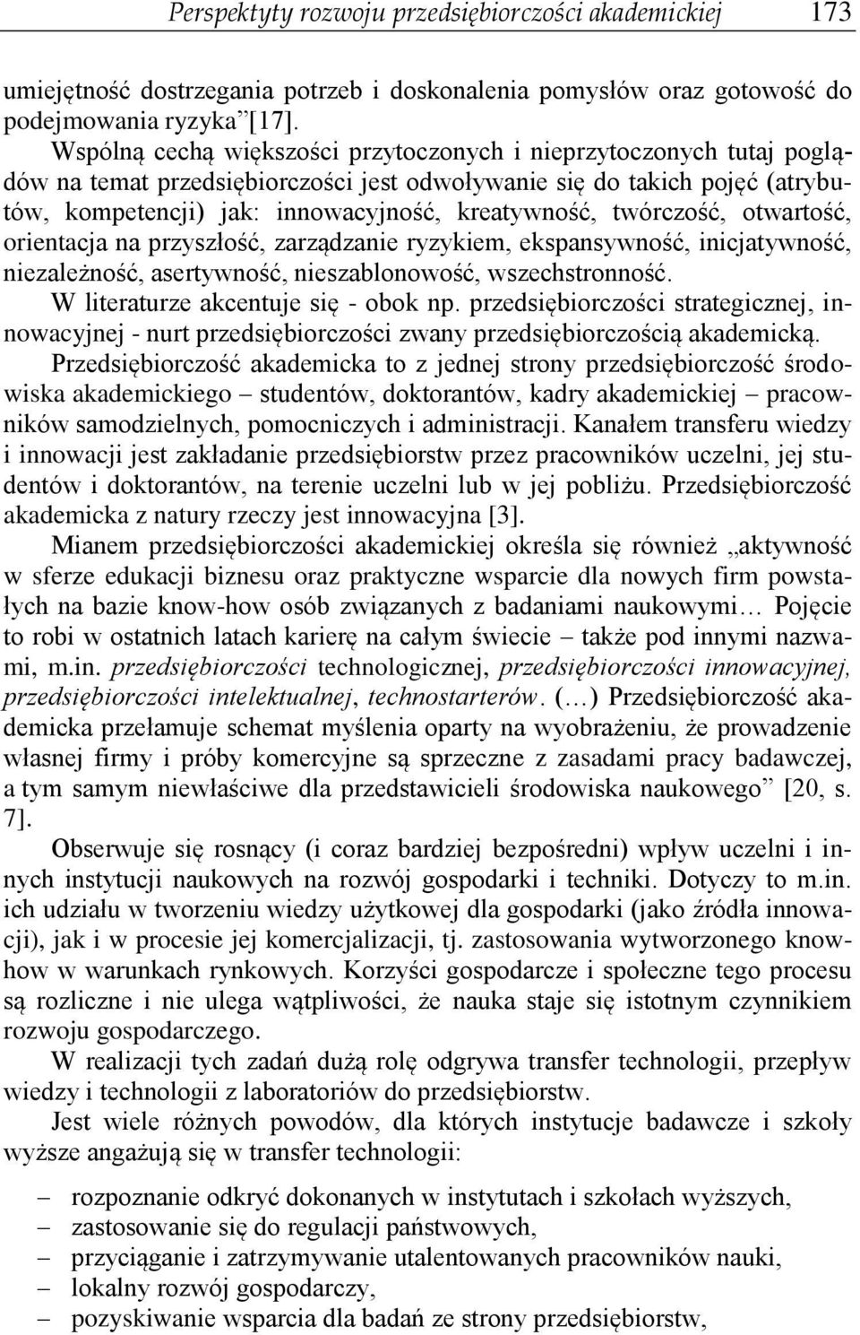twórczość, otwartość, orientacja na przyszłość, zarządzanie ryzykiem, ekspansywność, inicjatywność, niezależność, asertywność, nieszablonowość, wszechstronność. W literaturze akcentuje się - obok np.