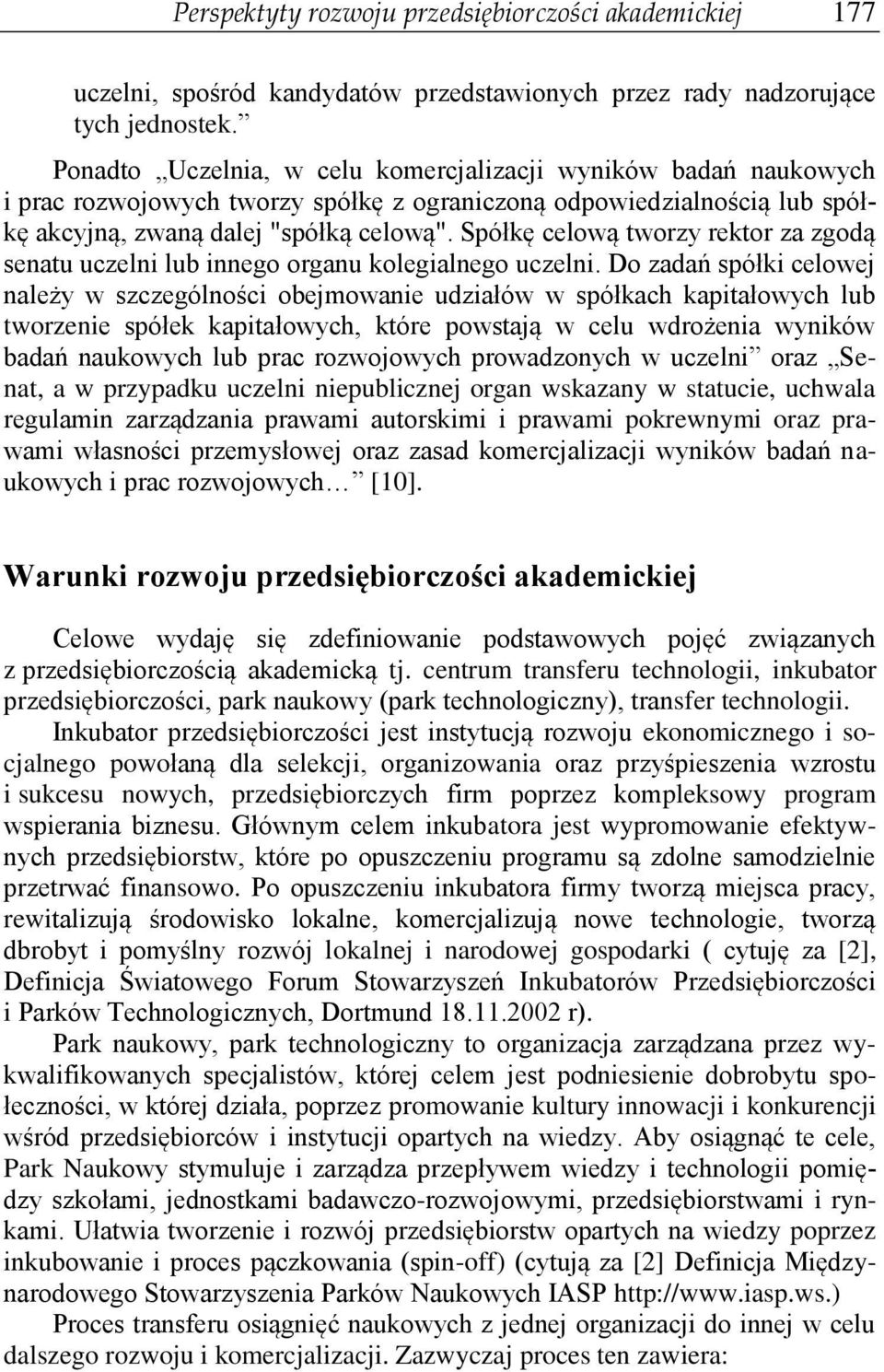 Spółkę celową tworzy rektor za zgodą senatu uczelni lub innego organu kolegialnego uczelni.
