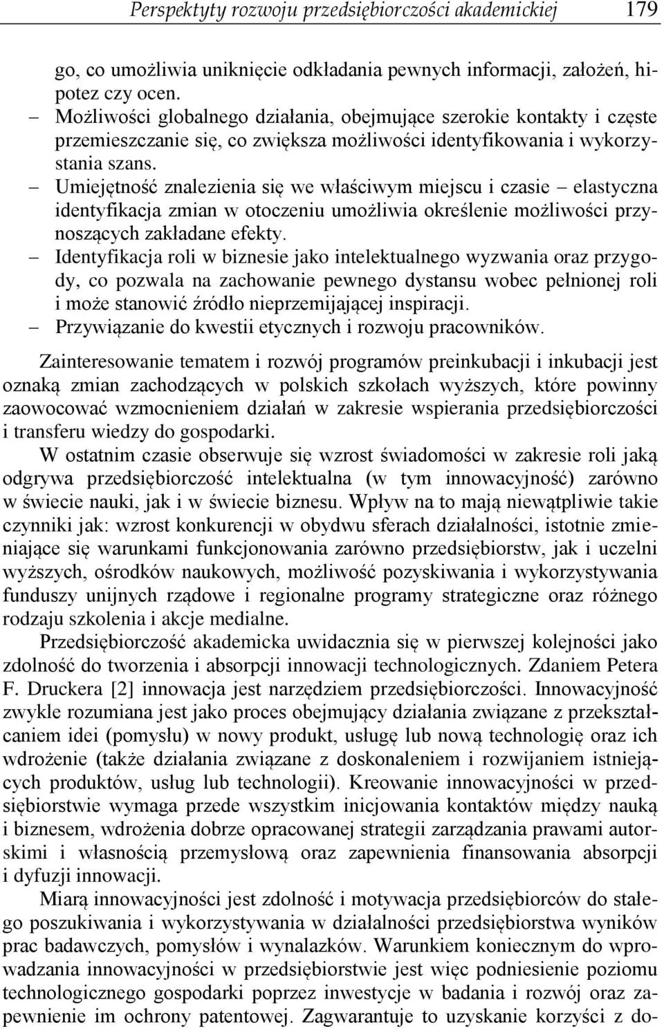 Umiejętność znalezienia się we właściwym miejscu i czasie elastyczna identyfikacja zmian w otoczeniu umożliwia określenie możliwości przynoszących zakładane efekty.