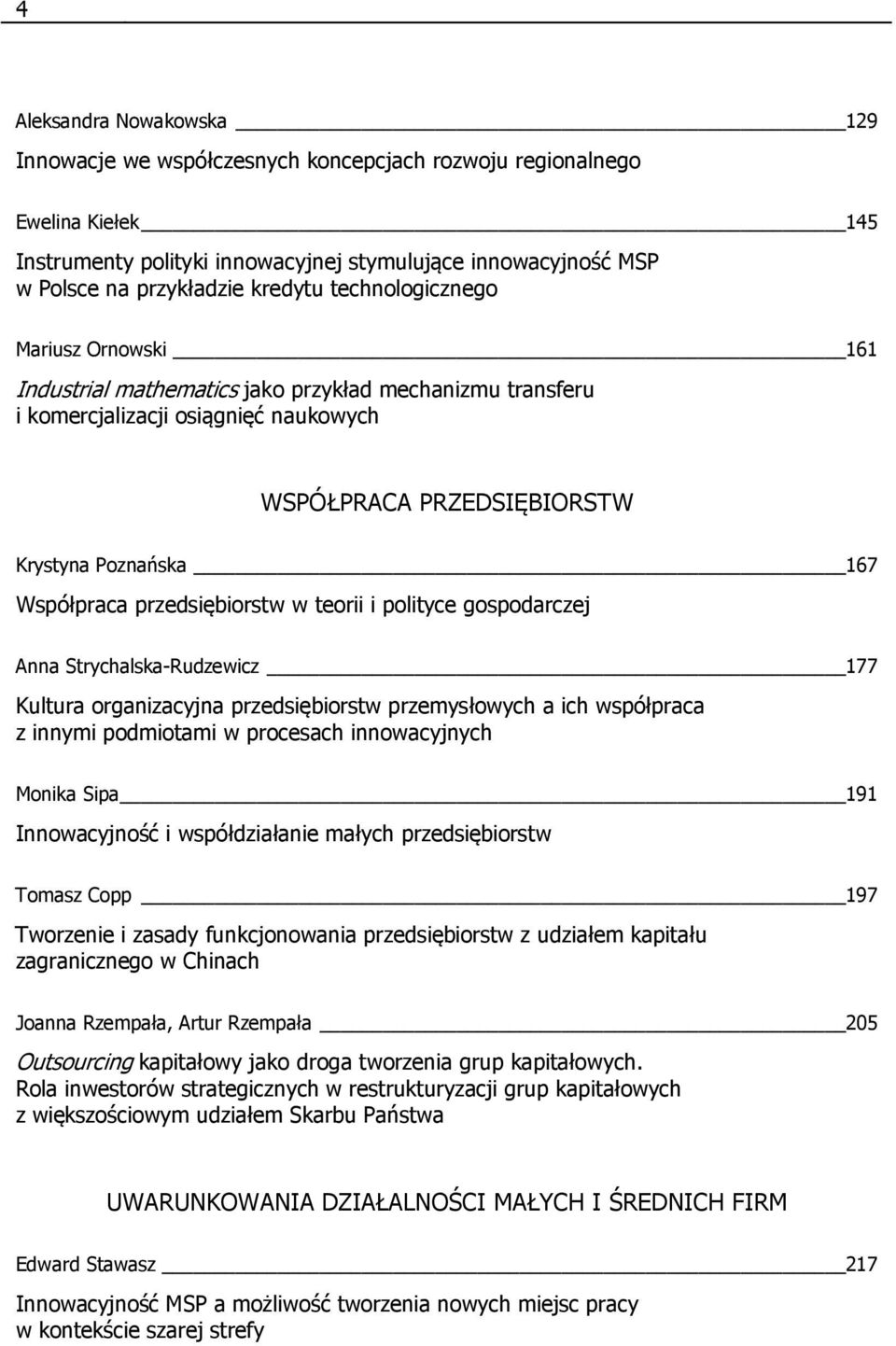 Współpraca przedsiębiorstw w teorii i polityce gospodarczej Anna Strychalska-Rudzewicz 177 Kultura organizacyjna przedsiębiorstw przemysłowych a ich współpraca z innymi podmiotami w procesach