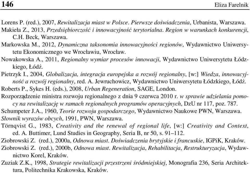 , 2011, Regionalny wymiar procesów innowacji, Wydawnictwo Uniwersytetu Łódzkiego, Łódź. Pietrzyk I.