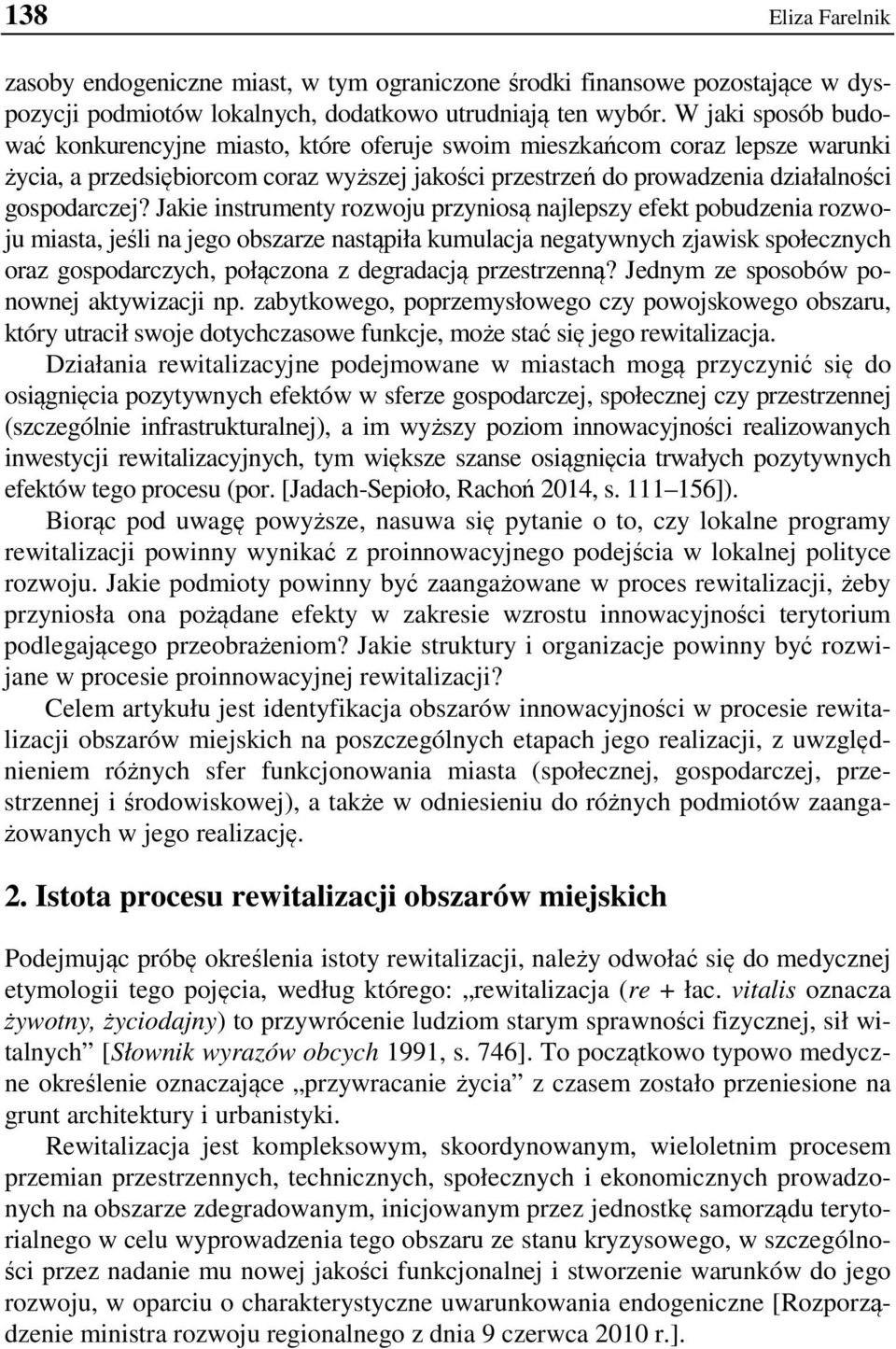 Jakie instrumenty rozwoju przyniosą najlepszy efekt pobudzenia rozwoju miasta, jeśli na jego obszarze nastąpiła kumulacja negatywnych zjawisk społecznych oraz gospodarczych, połączona z degradacją