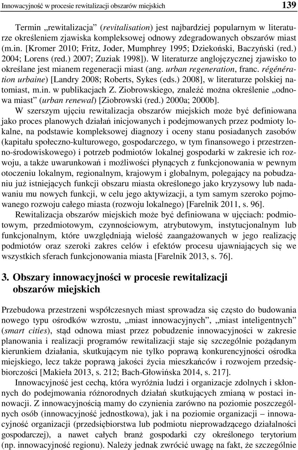 W literaturze anglojęzycznej zjawisko to określane jest mianem regeneracji miast (ang. urban regeneration, franc. régénération urbaine) [Landry 2008; Roberts, Sykes (eds.
