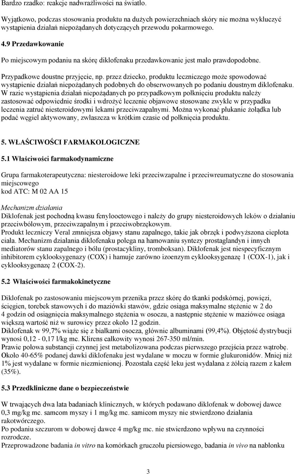 9 Przedawkowanie Po miejscowym podaniu na skórę diklofenaku przedawkowanie jest mało prawdopodobne. Przypadkowe doustne przyjęcie, np.