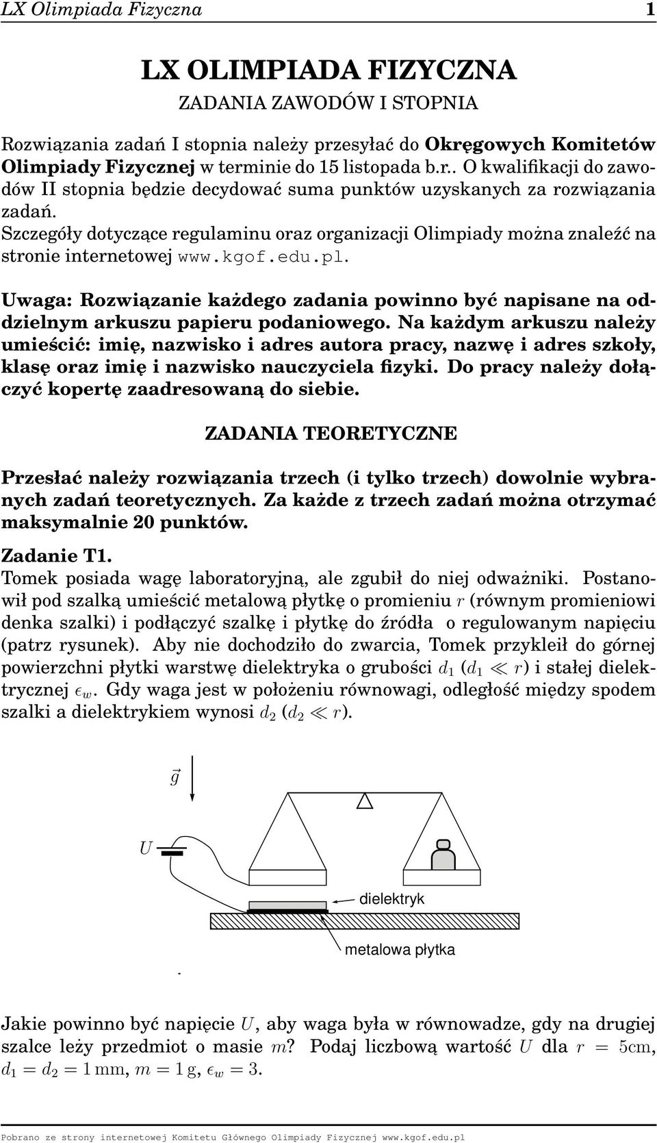 Szczegóły dotyczace regulaminu oraz organizacji Olimpiady można znaleźć na stronie internetowej www.kgof.edu.pl.