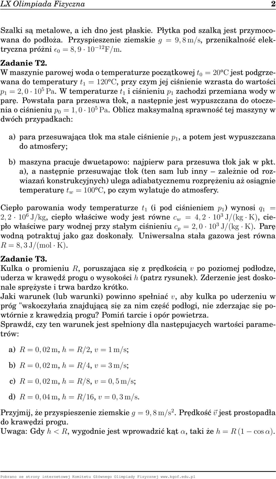 W maszynie parowej woda o temperaturze poczatkowej t 0 = 20 o C jest podgrzewana do temperatury t 1 = 120 o C, przy czym jej ciśnienie wzrasta do wartości p 1 = 2, 0 10 5 Pa.
