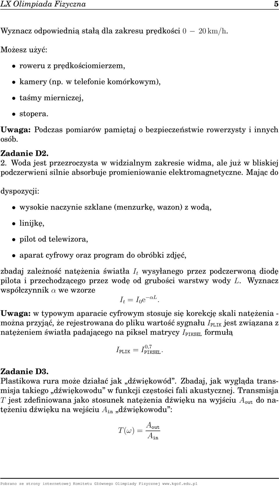 Woda jest przezroczysta w widzialnym zakresie widma, ale już w bliskiej podczerwieni silnie absorbuje promieniowanie elektromagnetyczne.