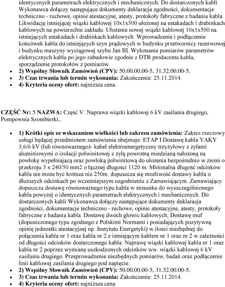 Likwidację istniejącej wiązki kablowej 10x1x500 ułożonej na estakadach i drabinkach kablowych na powierzchni zakładu.