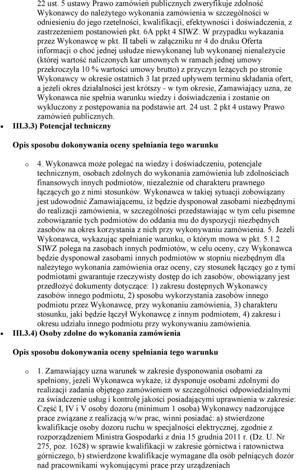 zastrzeżeniem postanowień pkt. 6A ppkt 4 SIWZ. W przypadku wykazania przez Wykonawcę w pkt.