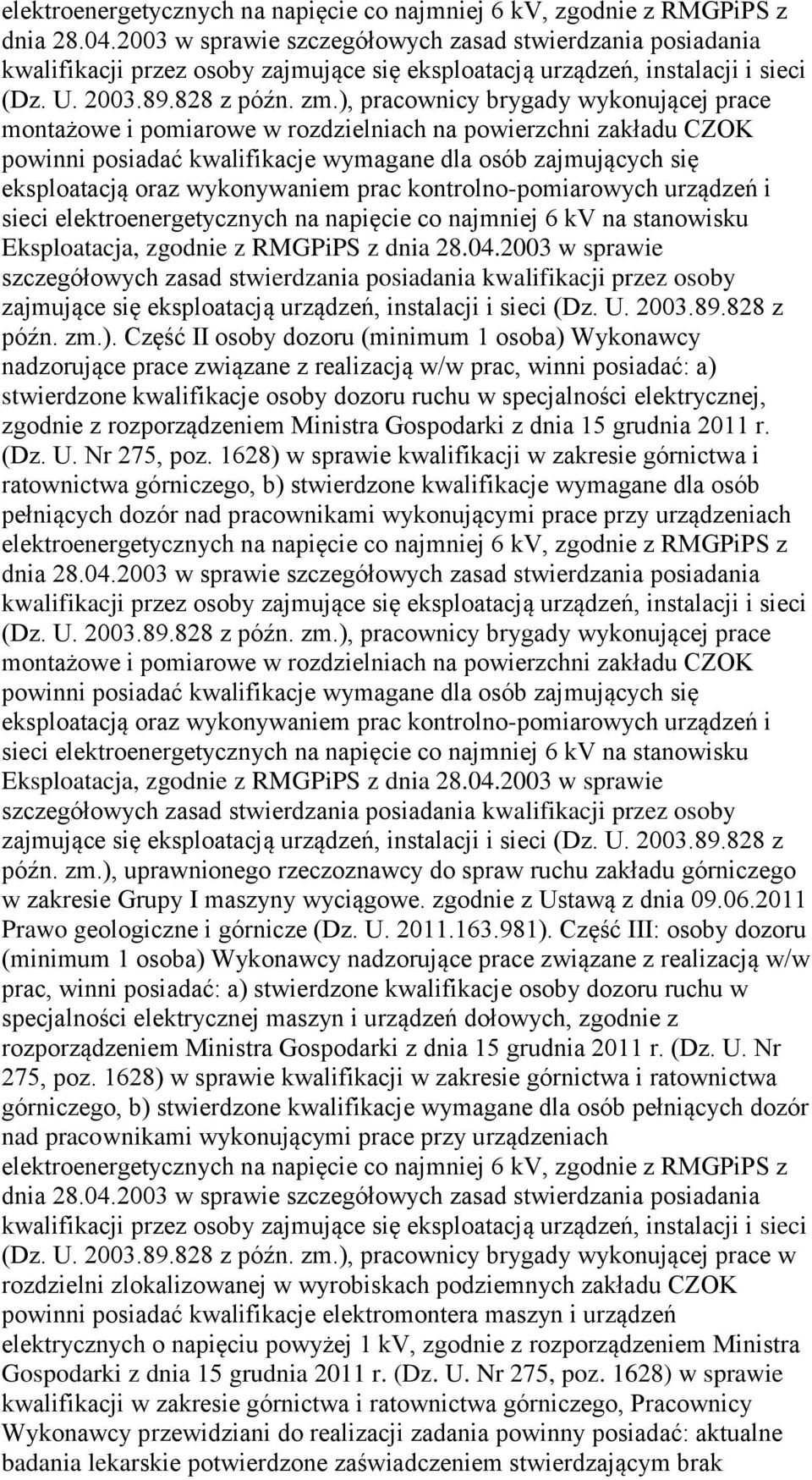 ), pracownicy brygady wykonującej prace montażowe i pomiarowe w rozdzielniach na powierzchni zakładu CZOK powinni posiadać kwalifikacje wymagane dla osób zajmujących się eksploatacją oraz