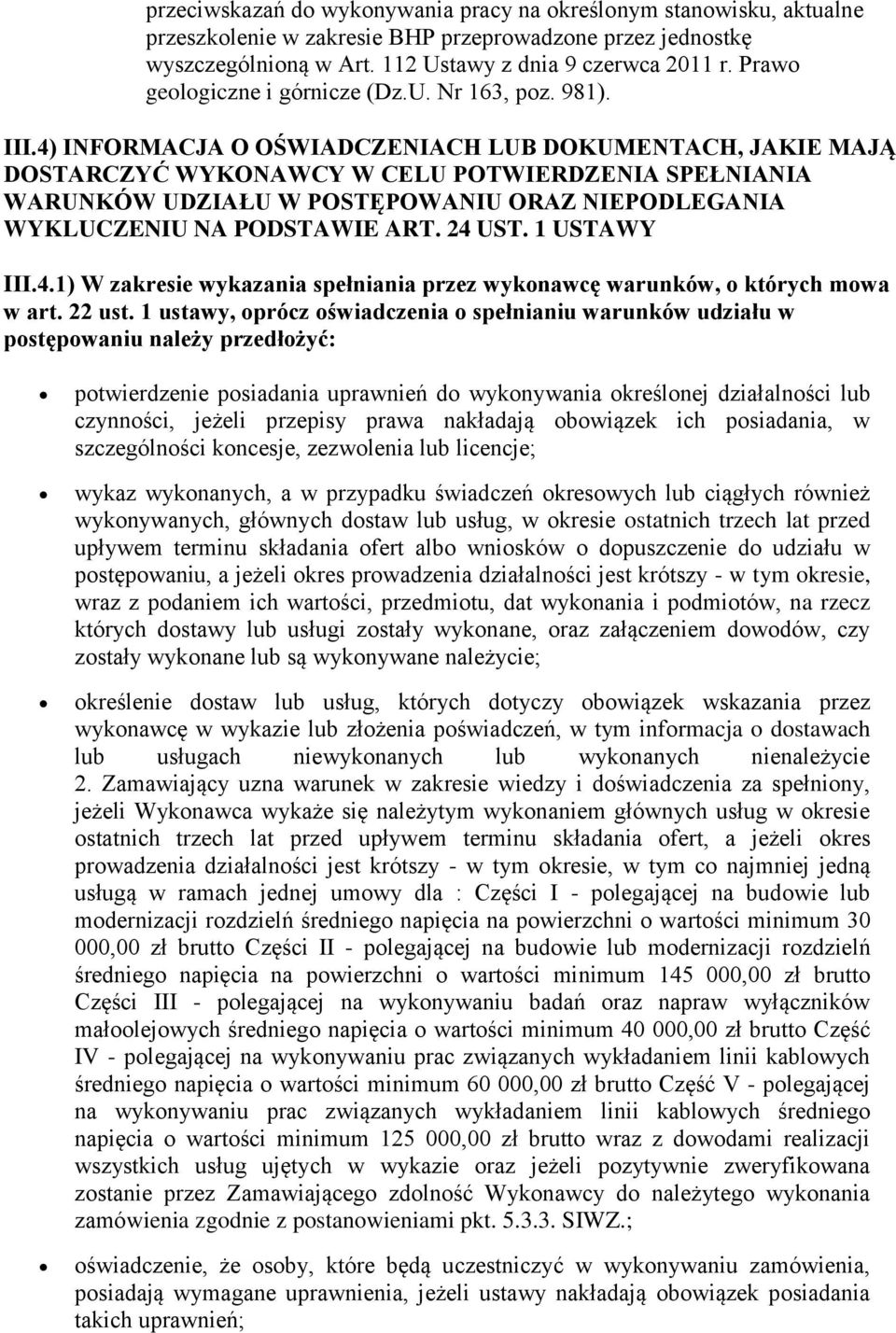 4) INFORMACJA O OŚWIADCZENIACH LUB DOKUMENTACH, JAKIE MAJĄ DOSTARCZYĆ WYKONAWCY W CELU POTWIERDZENIA SPEŁNIANIA WARUNKÓW UDZIAŁU W POSTĘPOWANIU ORAZ NIEPODLEGANIA WYKLUCZENIU NA PODSTAWIE ART. 24 UST.