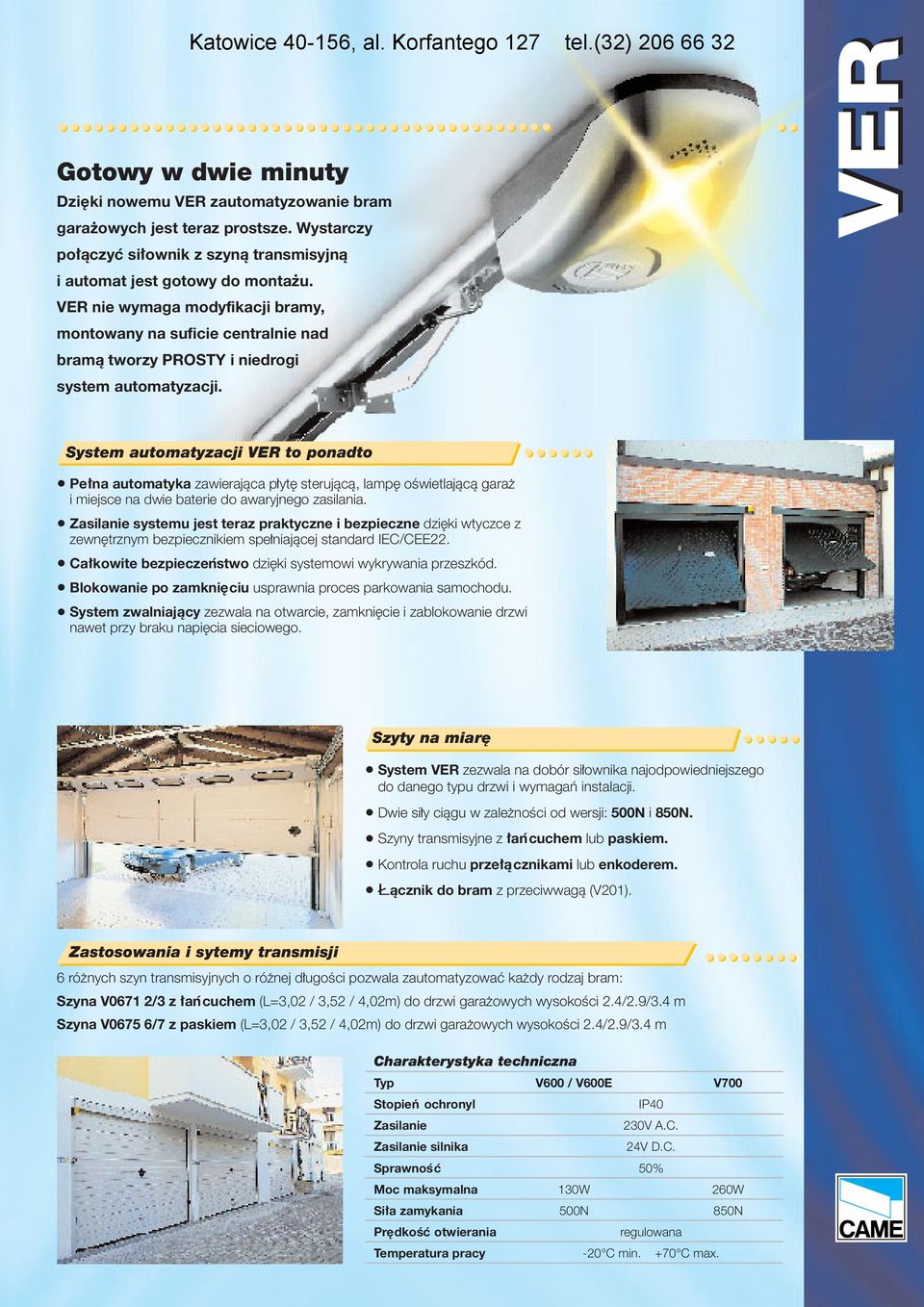 VER System automatyzacji VER to ponadto Pełna automatyka zawierająca płytę sterującą, lampę oświetlającą garaż i miejsce na dwie baterie do awaryjnego zasilania.