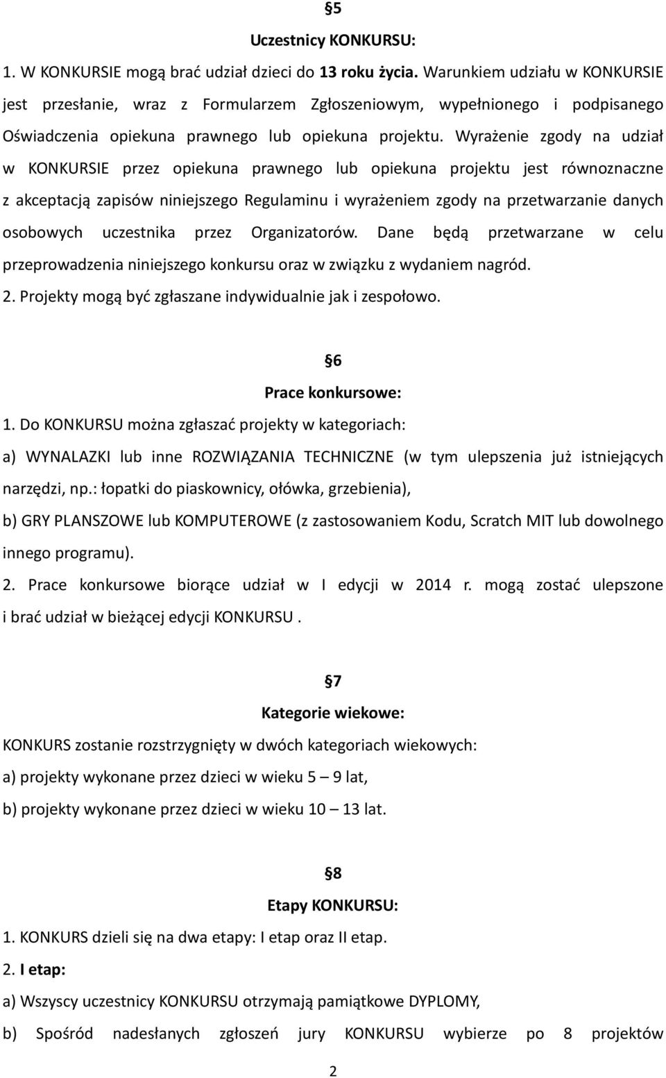 Wyrażenie zgody na udział w KONKURSIE przez opiekuna prawnego lub opiekuna projektu jest równoznaczne z akceptacją zapisów niniejszego Regulaminu i wyrażeniem zgody na przetwarzanie danych osobowych