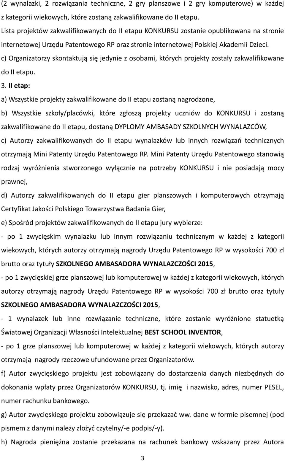c) Organizatorzy skontaktują się jedynie z osobami, których projekty zostały zakwalifikowane do II etapu. 3.