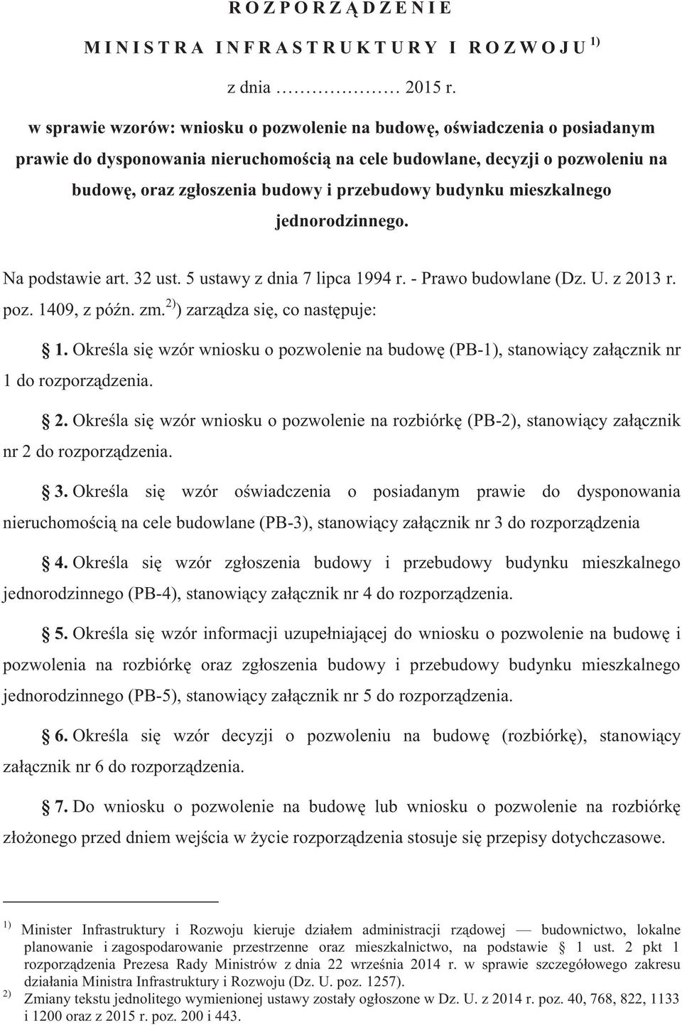 przebudowy budynku mieszkalnego jednorodzinnego. Na podstawie art. 32 ust. 5 ustawy z dnia 7 lipca 1994 r. - Prawo budowlane (Dz. U. z 2013 r. poz. 1409, z późn. zm.