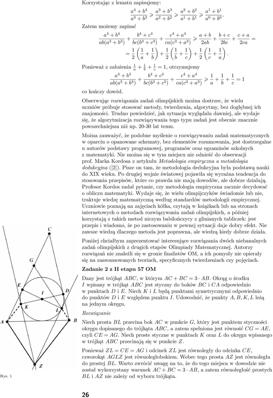 a Ponieważ z założenia 1 a + 1 b + 1 c = 1, otrzymujemy a 4 + b 4 ab(a 3 + b 3 ) + b4 + c 4 bc(b 3 + c 3 ) + c4 + a 4 ca(c 3 + a 3 ) 1 a + 1 b + 1 c = 1 co kończy dowód.