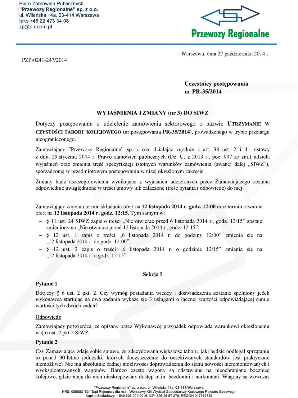 PR-35/2014), prowadzonego w trybie przetargu nieograniczonego. Zamawiający Przewozy Regionalne sp. z o.o. działając zgodnie z art. 38 ust. 2 i 4 ustawy z dnia 29 stycznia 2004 r.